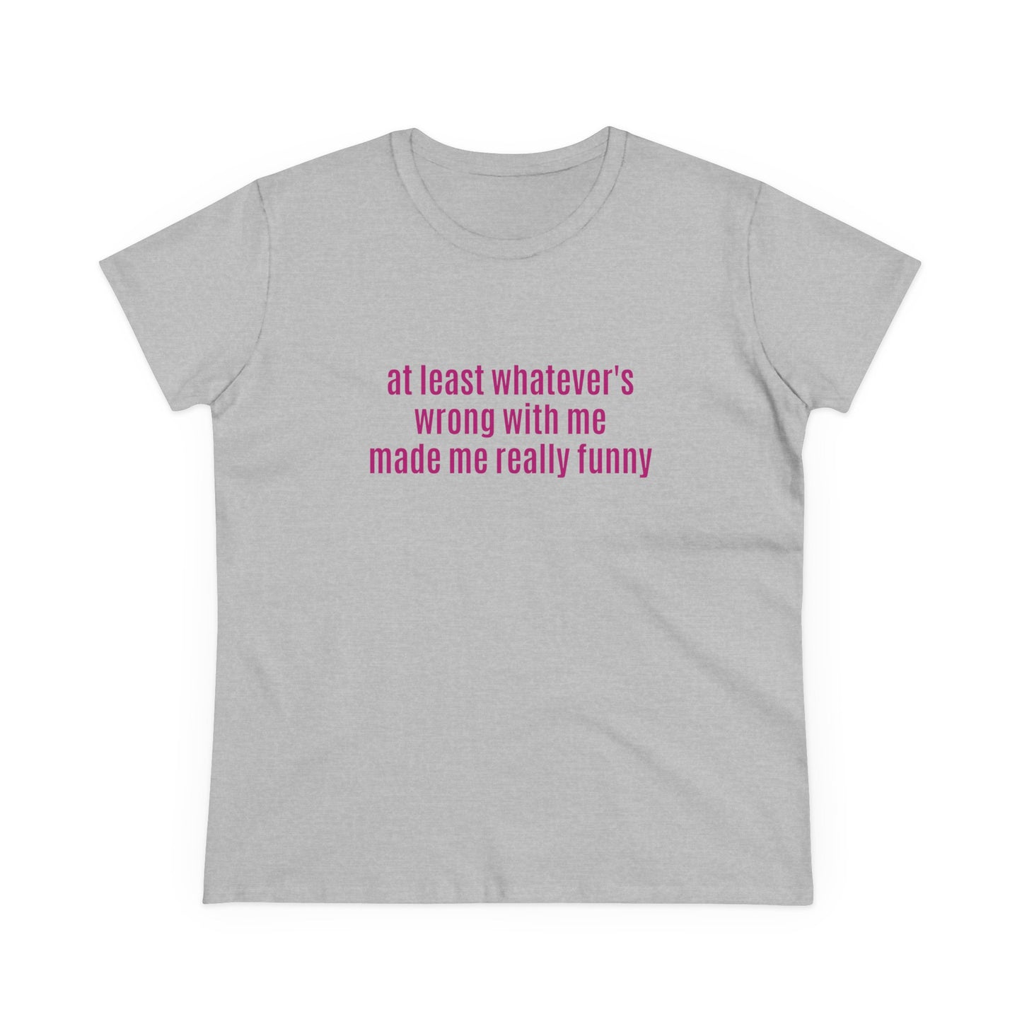 At Least Whatever's Wrong With Me Made Me Really Funny - Graphic Cotton Tee