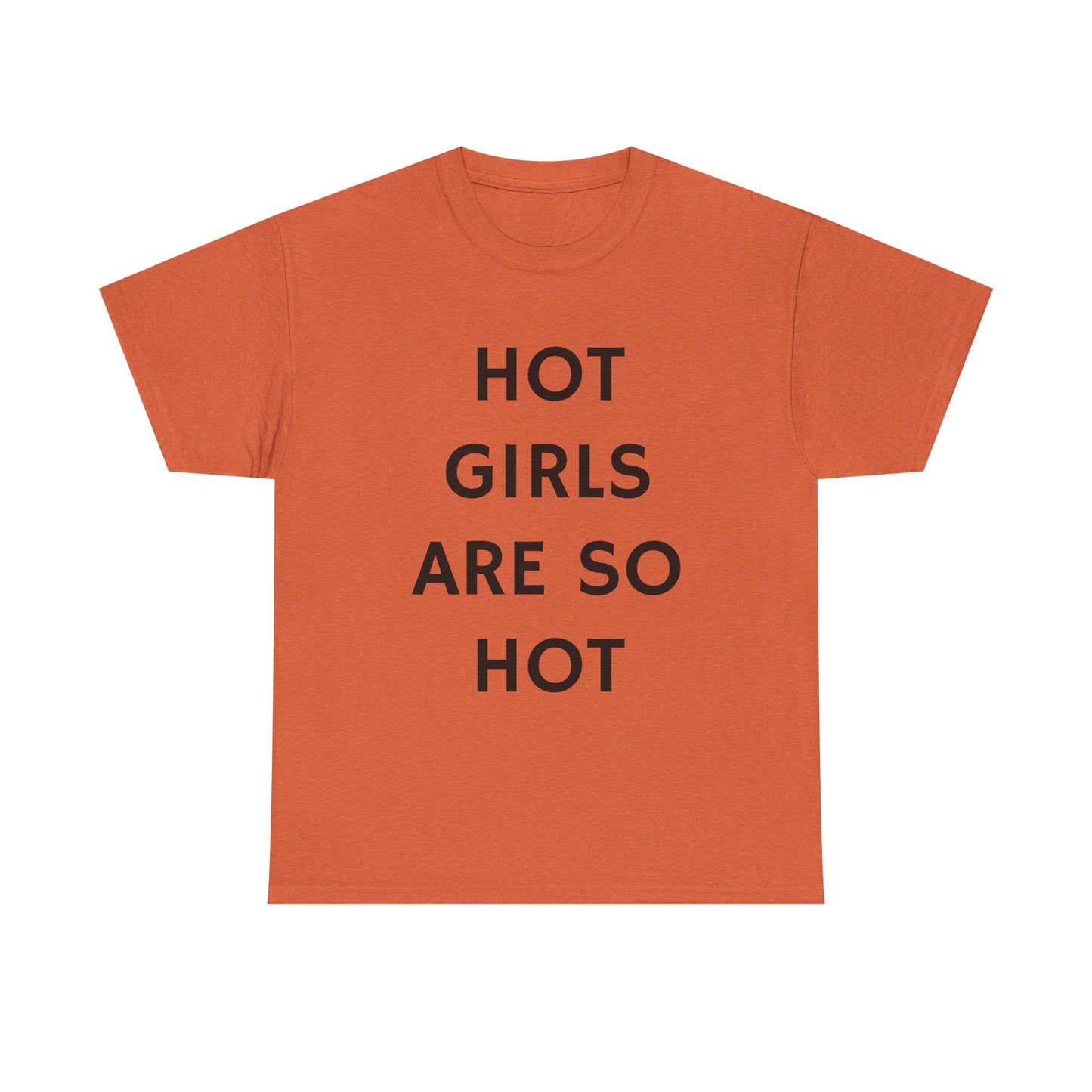 Hot Girls Are So Hot - Graphic Unisex Heavy Cotton Tee
