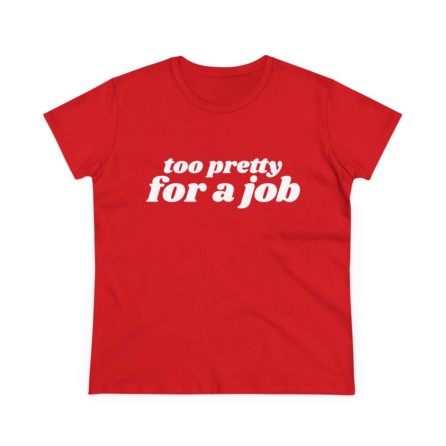 Too Pretty For A Job - Graphic Cotton Tee