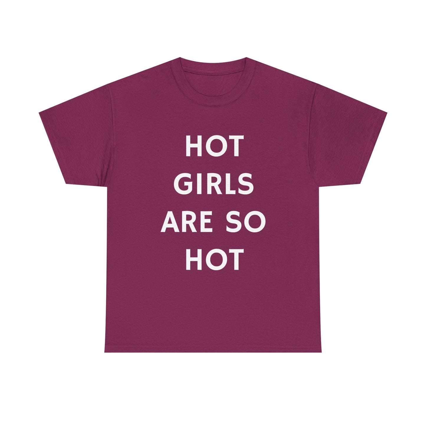 Hot Girls Are So Hot - Graphic Unisex Heavy Cotton Tee