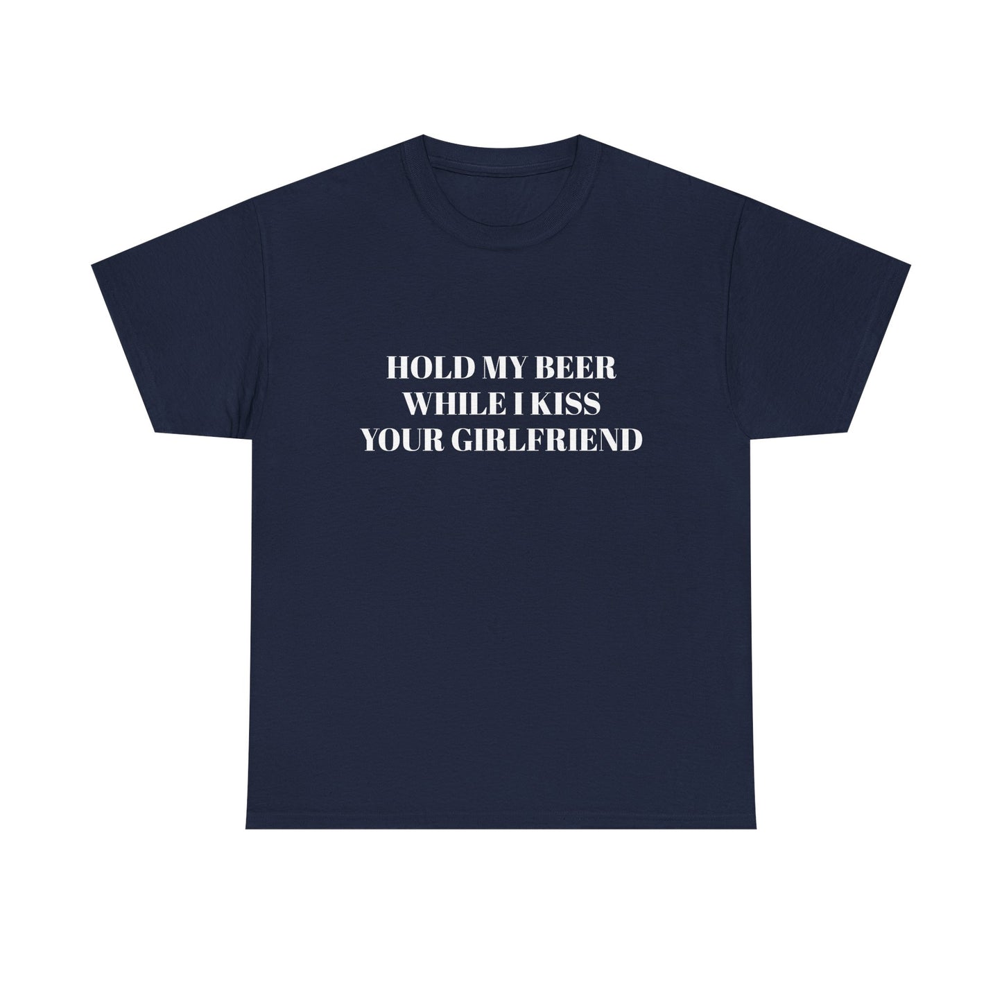 Hold My Beer While I Kiss Your Girlfriend - Graphic Unisex Heavy Cotton Tee