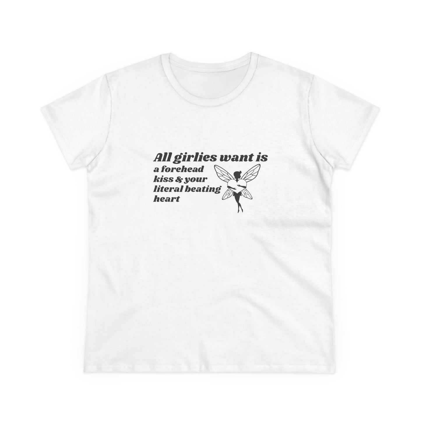 All Girlies Want Is A Forehead Kiss & Your Literal Beating Heart - Graphic Cotton Tee