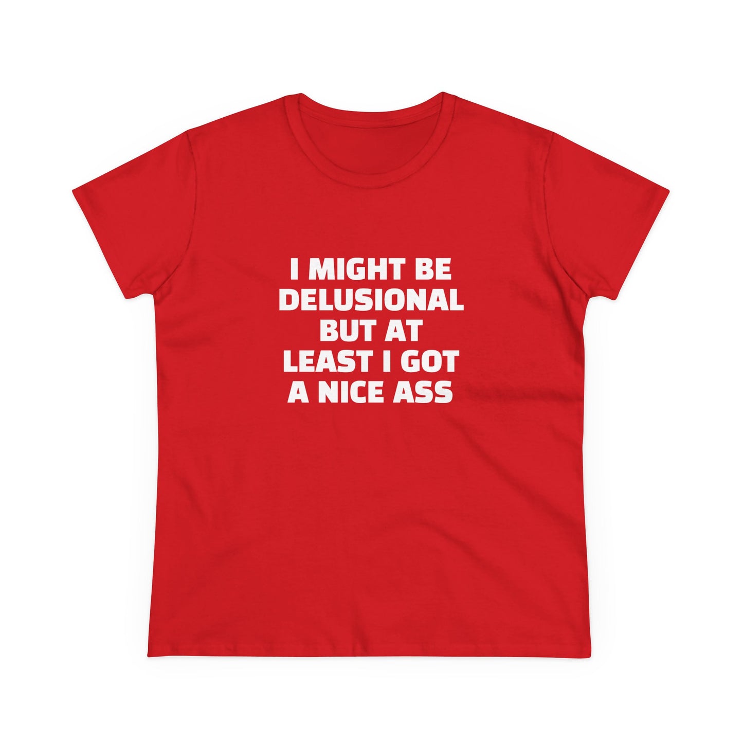 I Might Be Delusional But At Least I Got A Nice Ass - Graphic Cotton Tee