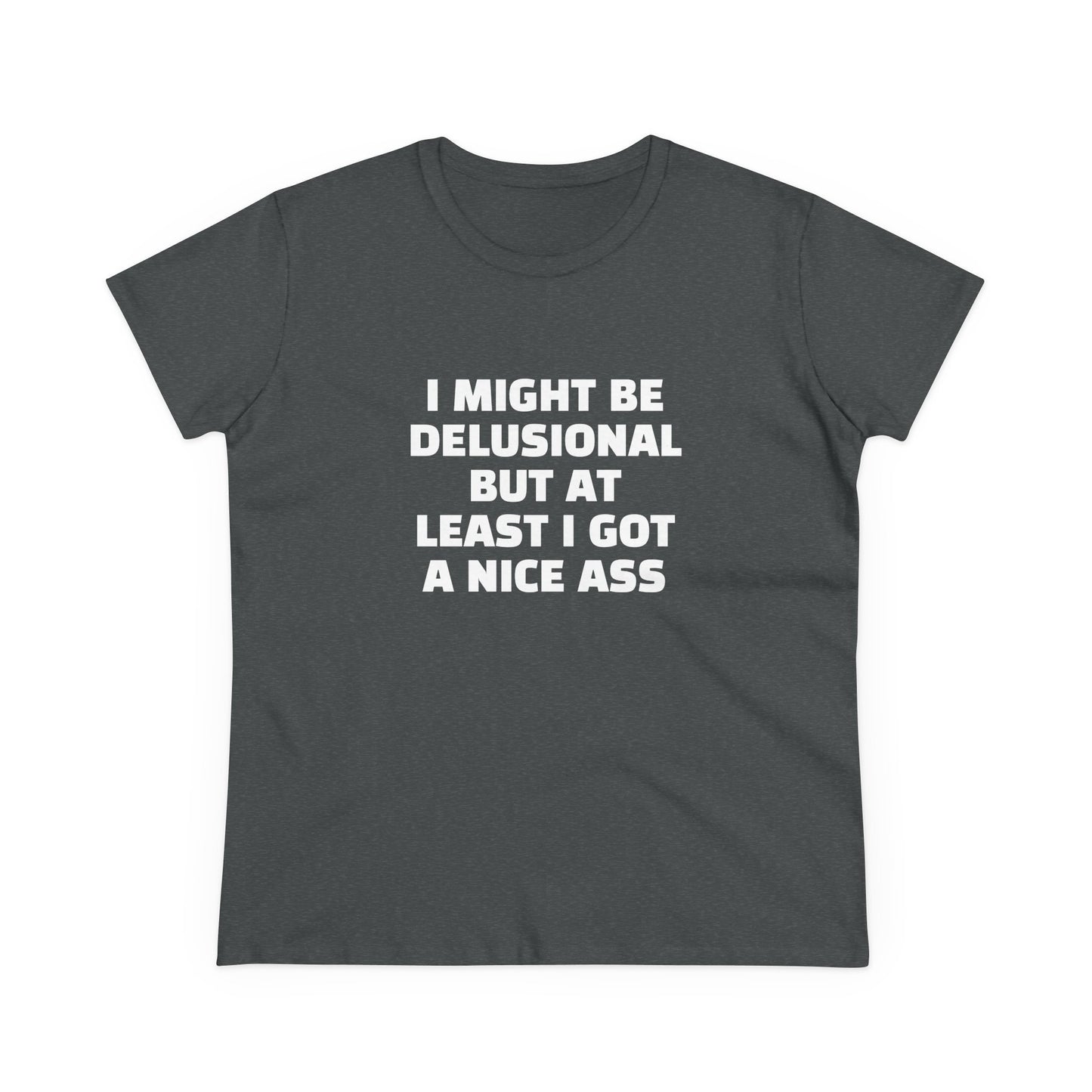 I Might Be Delusional But At Least I Got A Nice Ass - Graphic Cotton Tee