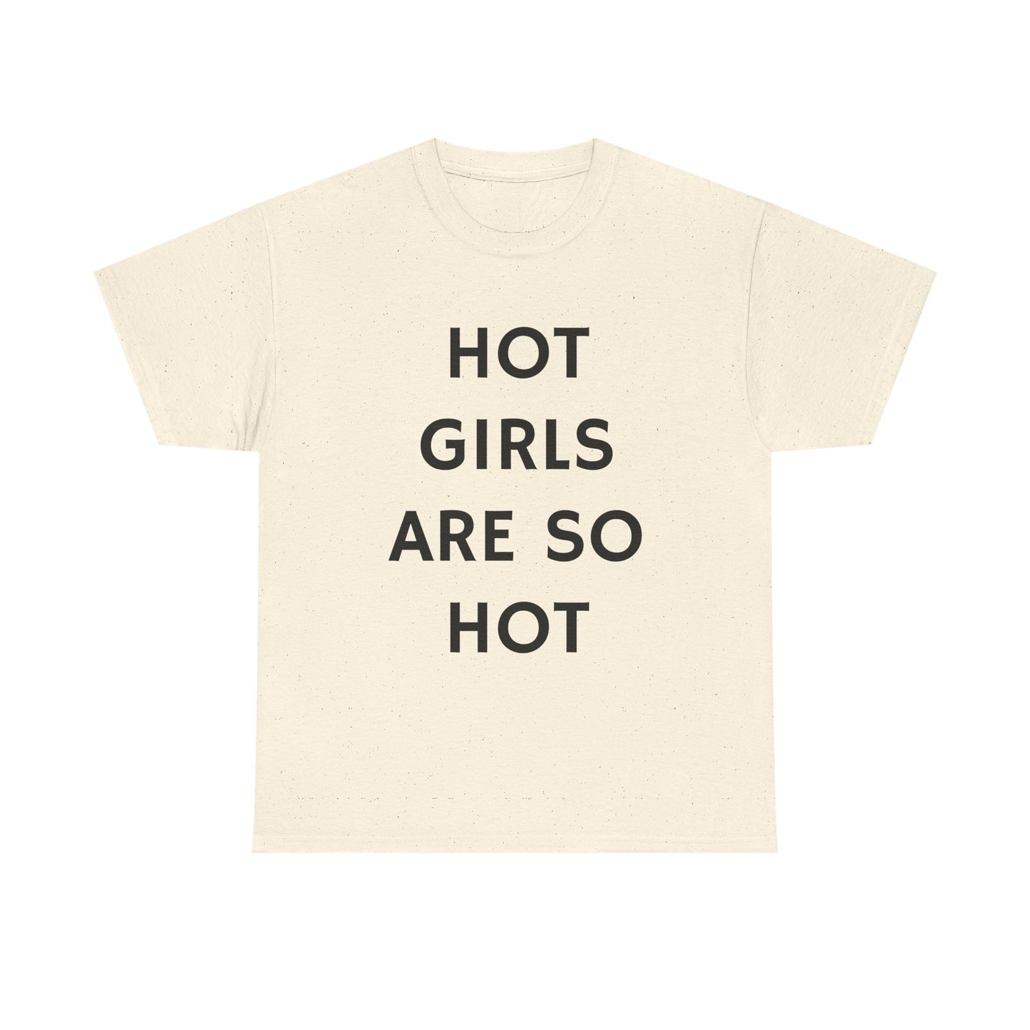 Hot Girls Are So Hot - Graphic Unisex Heavy Cotton Tee