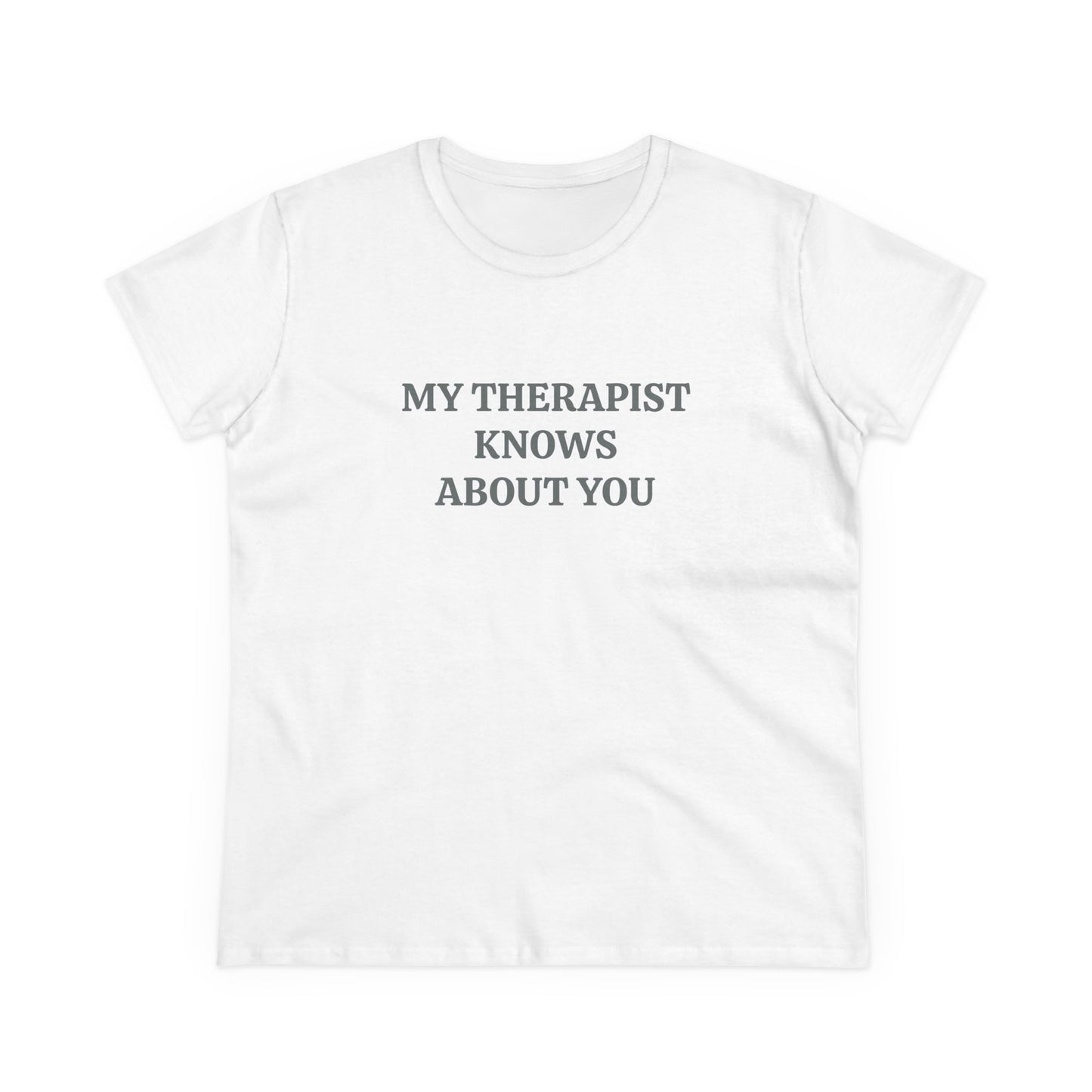 My Therapist Knows About You - Graphic Cotton Tee