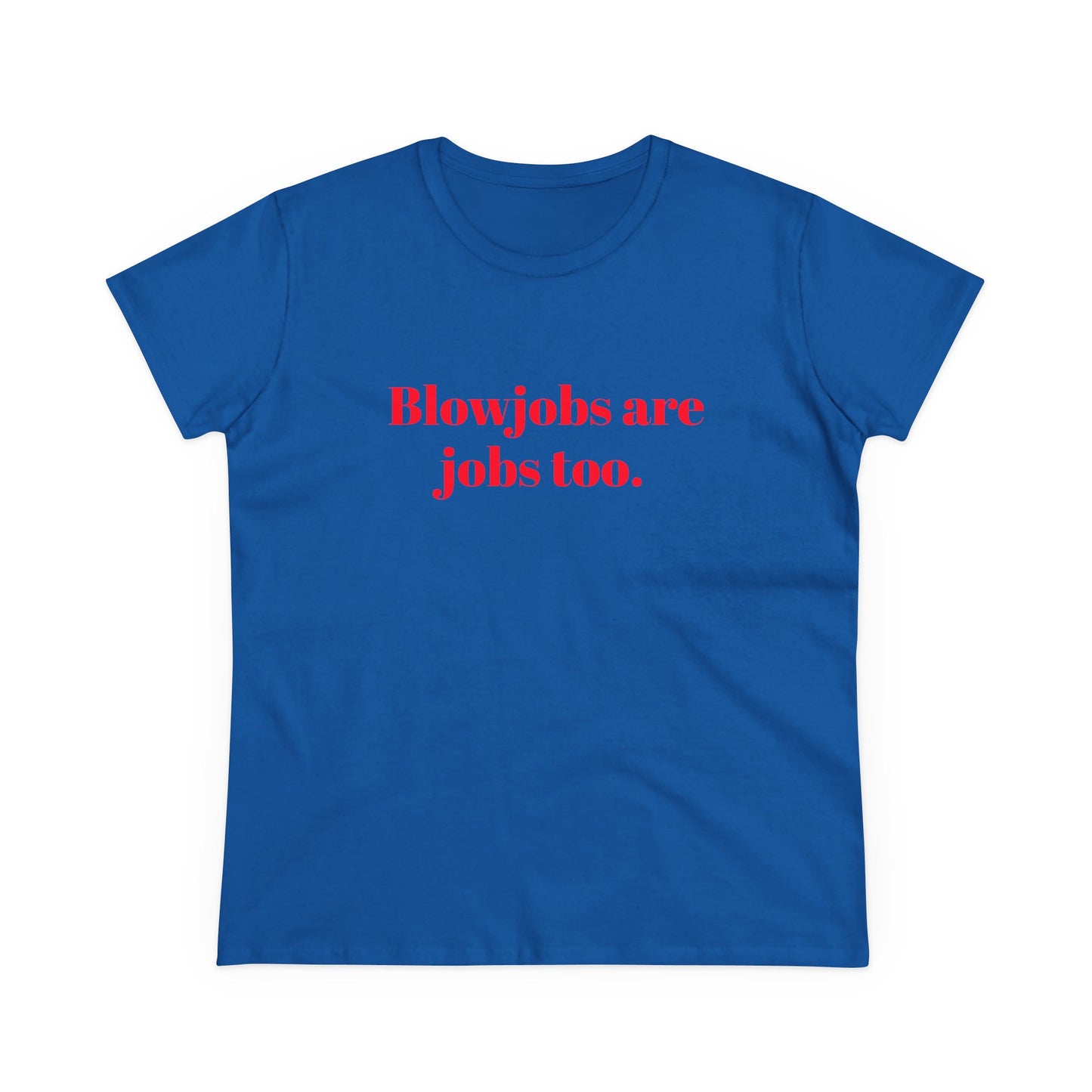 Blowjobs Are Jobs Too Graphic - Cotton Tee