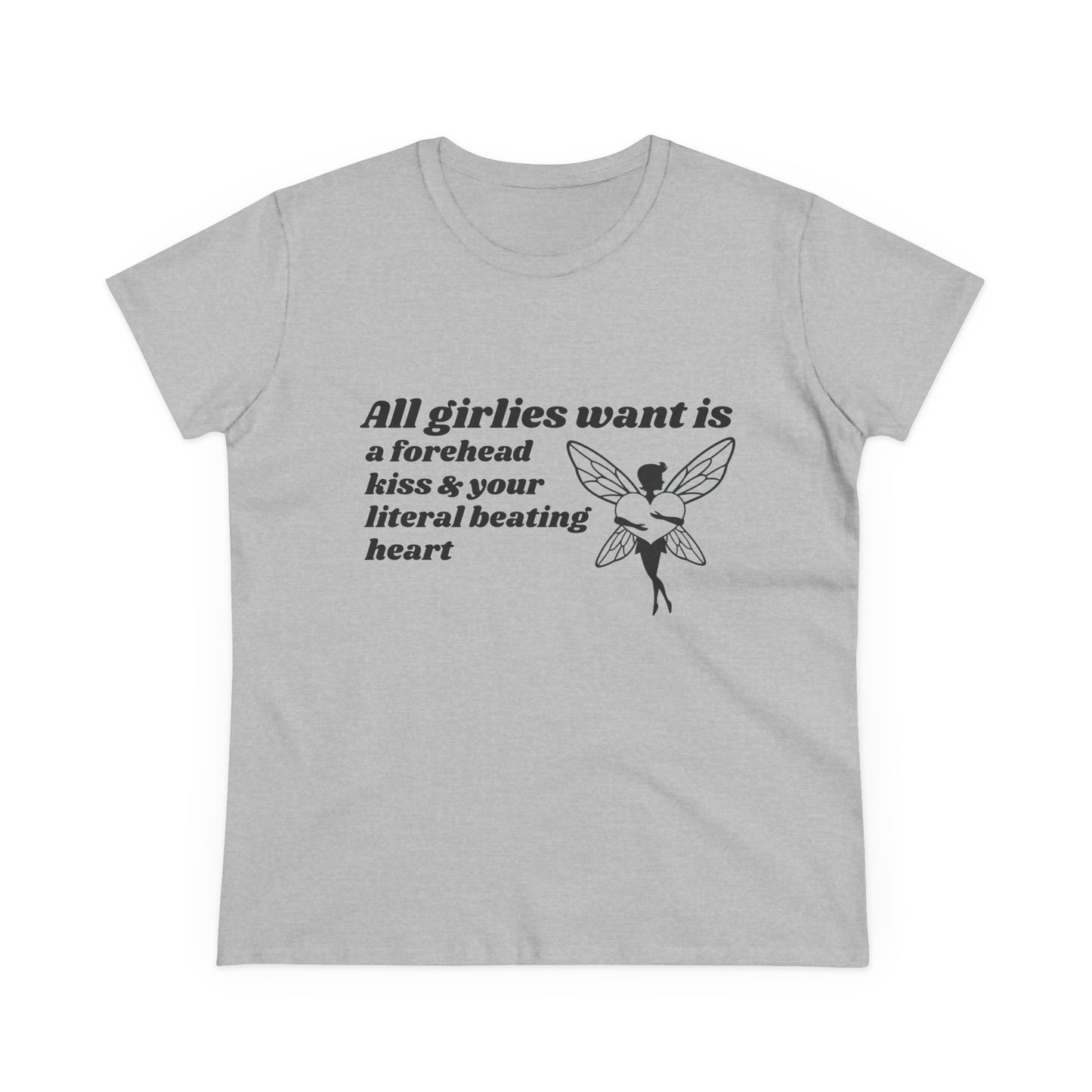 All Girlies Want Is A Forehead Kiss & Your Literal Beating Heart - Graphic Cotton Tee