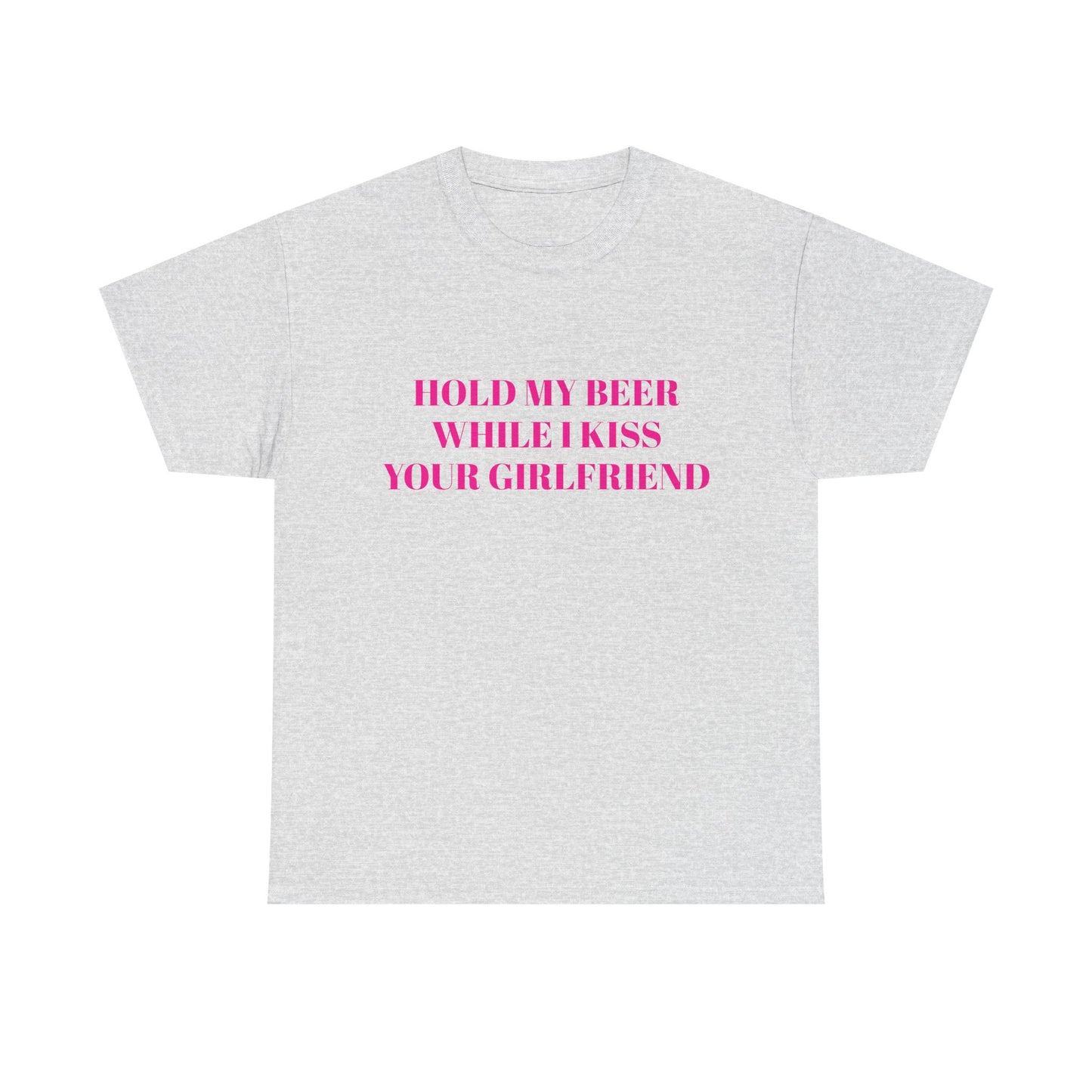 Hold My Beer While I Kiss Your Girlfriend - Graphic Unisex Heavy Cotton Tee