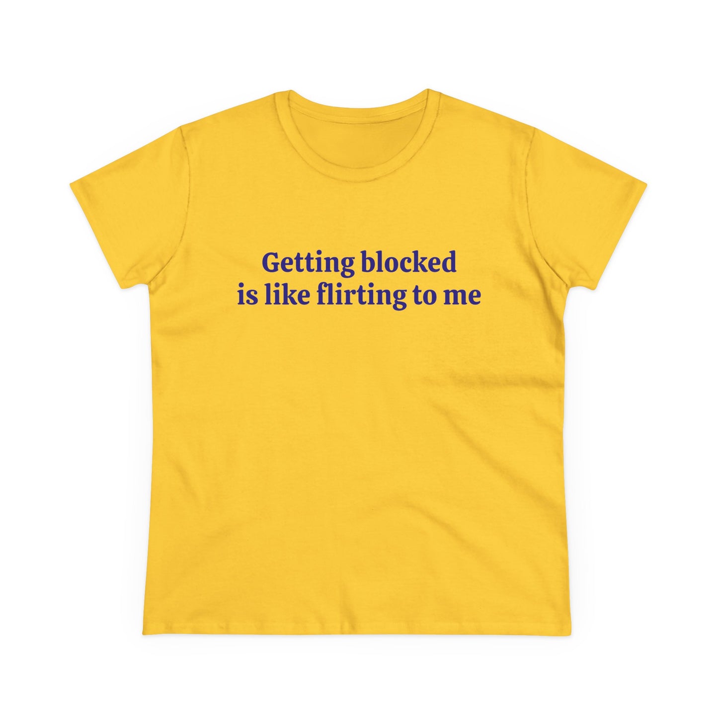 Getting Blocked Is Like Flirting To Me - Graphic Cotton Tee