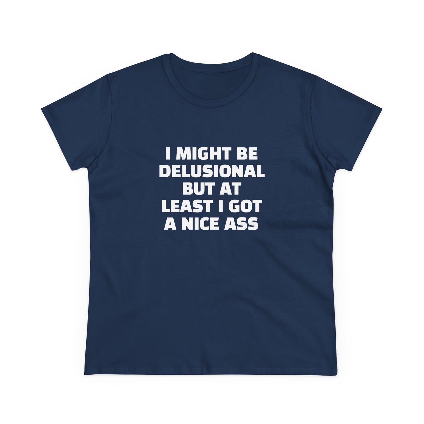 I Might Be Delusional But At Least I Got A Nice Ass - Graphic Cotton Tee