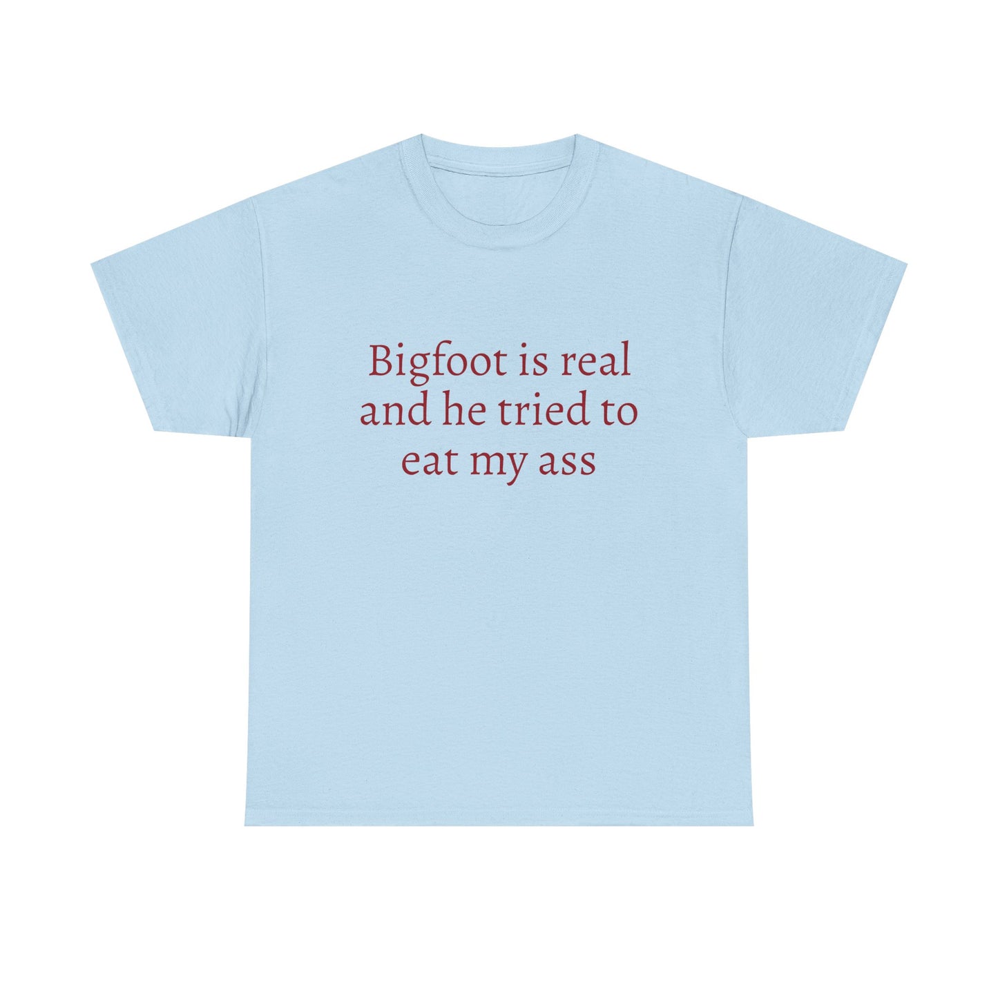 Bigfoot Is Real And He Tried To Eat My Ass - Graphic Unisex Heavy Cotton Tee