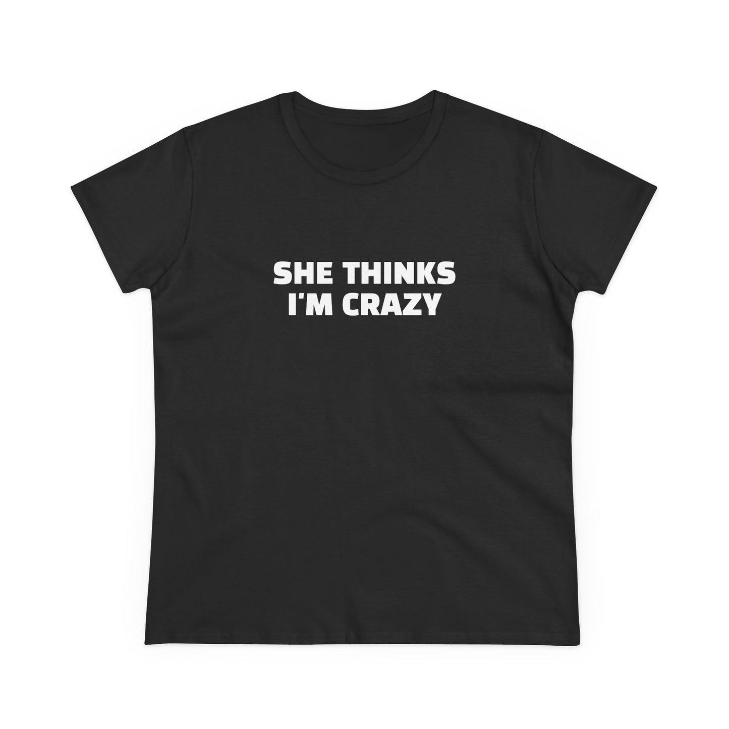 She Thinks I'm Crazy - Graphic ( 1 of 3 ) Cotton Tee