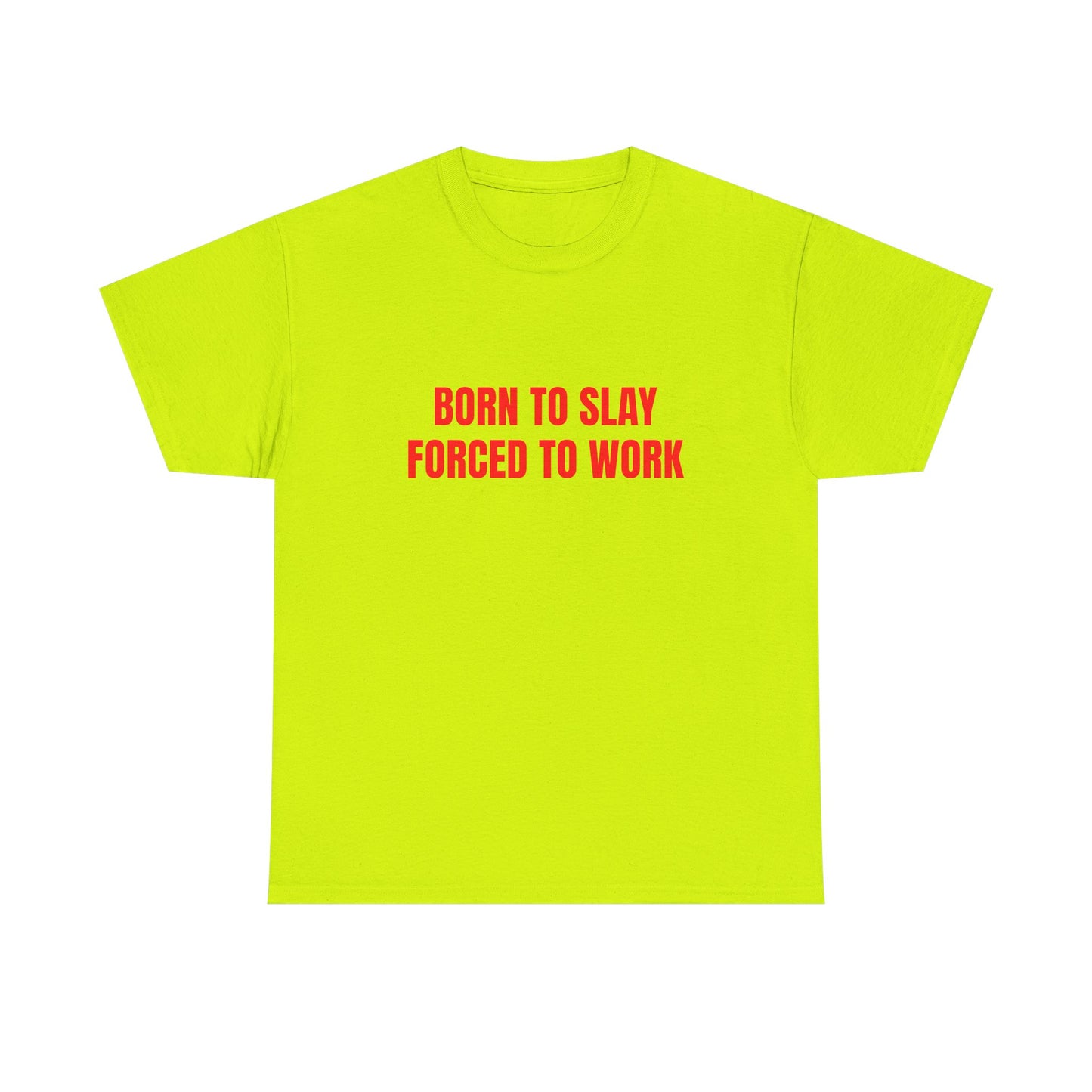 Born To Slay Forced To Work - Graphic Unisex Heavy Cotton Tee