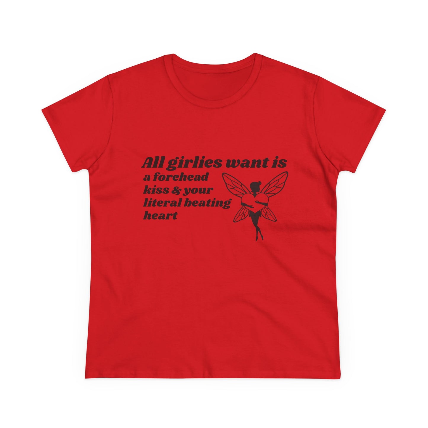 All Girlies Want Is A Forehead Kiss & Your Literal Beating Heart - Graphic Cotton Tee