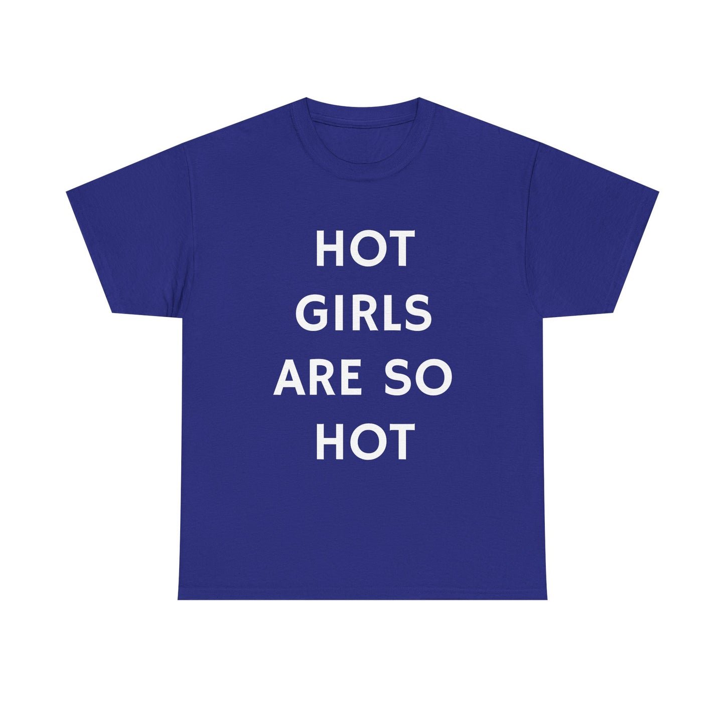 Hot Girls Are So Hot - Graphic Unisex Heavy Cotton Tee