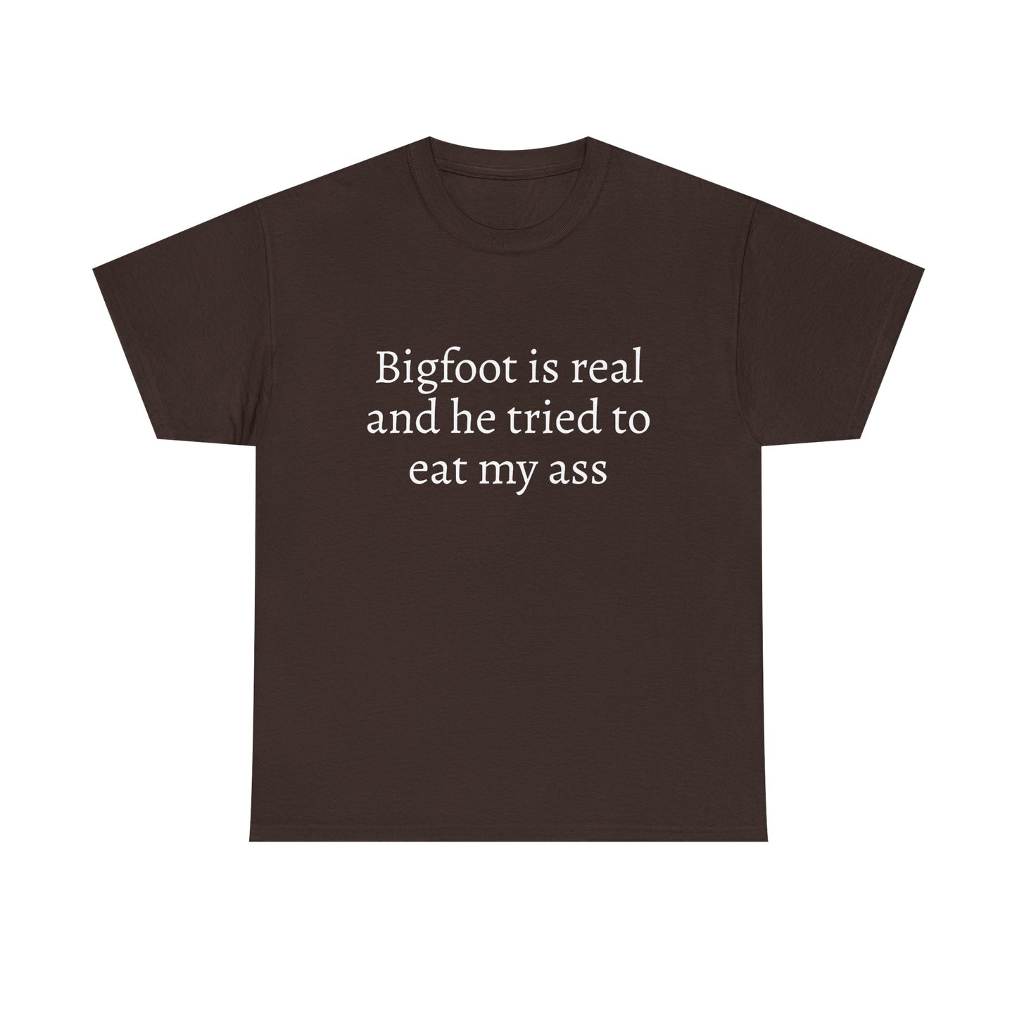Bigfoot Is Real And He Tried To Eat My Ass - Graphic Unisex Heavy Cotton Tee