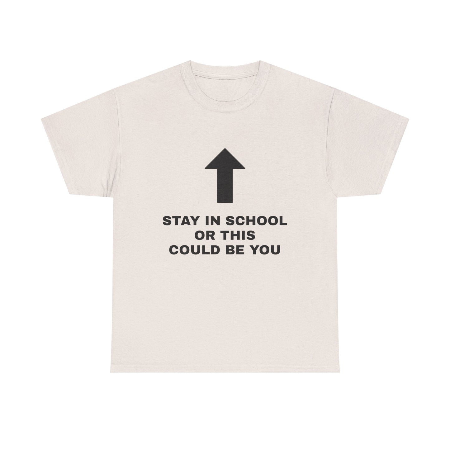 Stay In School Or This Could Be You - Graphic Unisex Heavy Cotton Tee