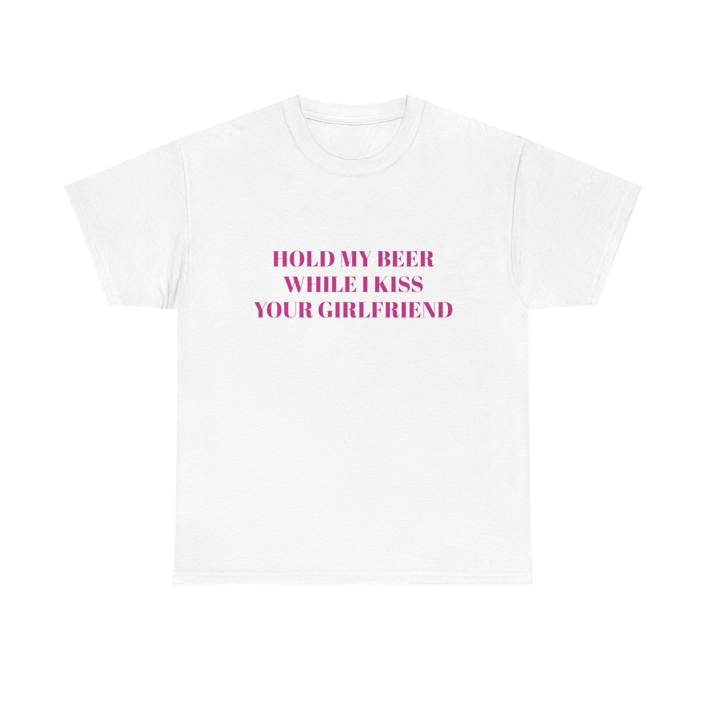 Hold My Beer While I Kiss Your Girlfriend - Graphic Unisex Heavy Cotton Tee