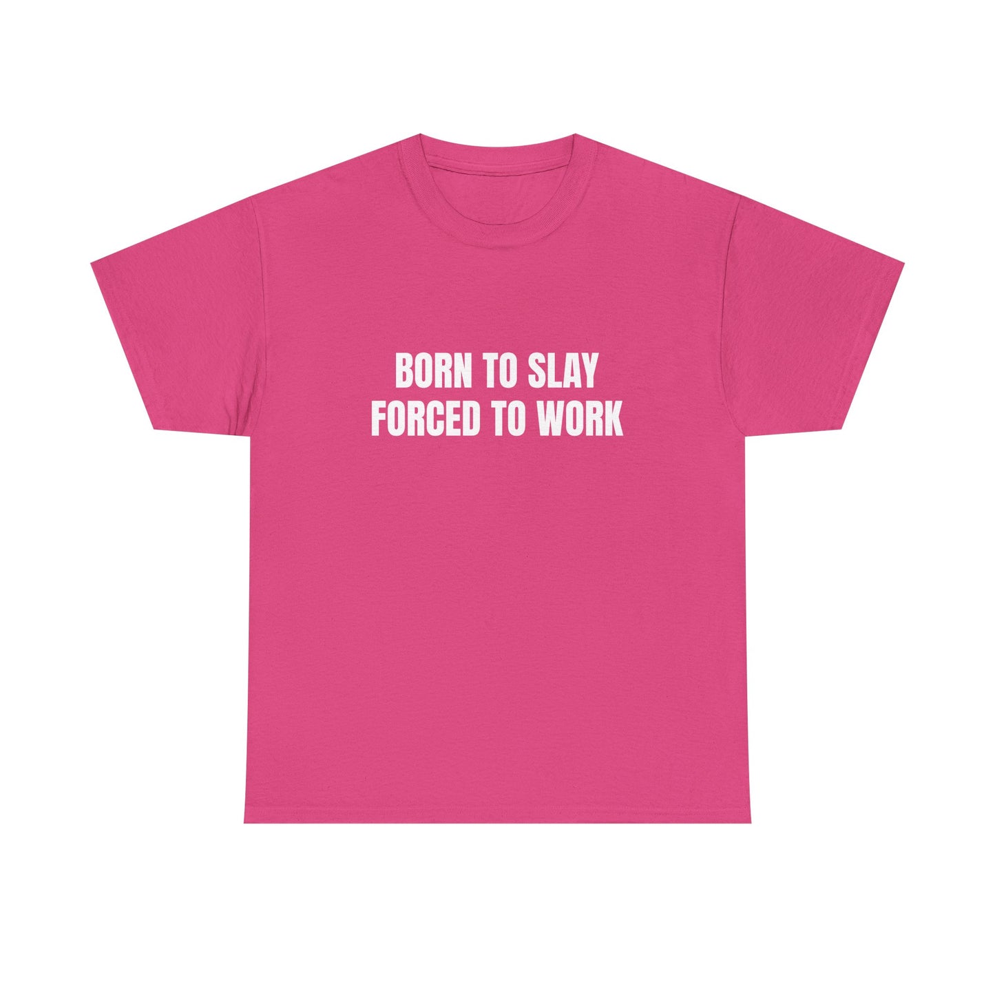 Born To Slay Forced To Work - Graphic Unisex Heavy Cotton Tee