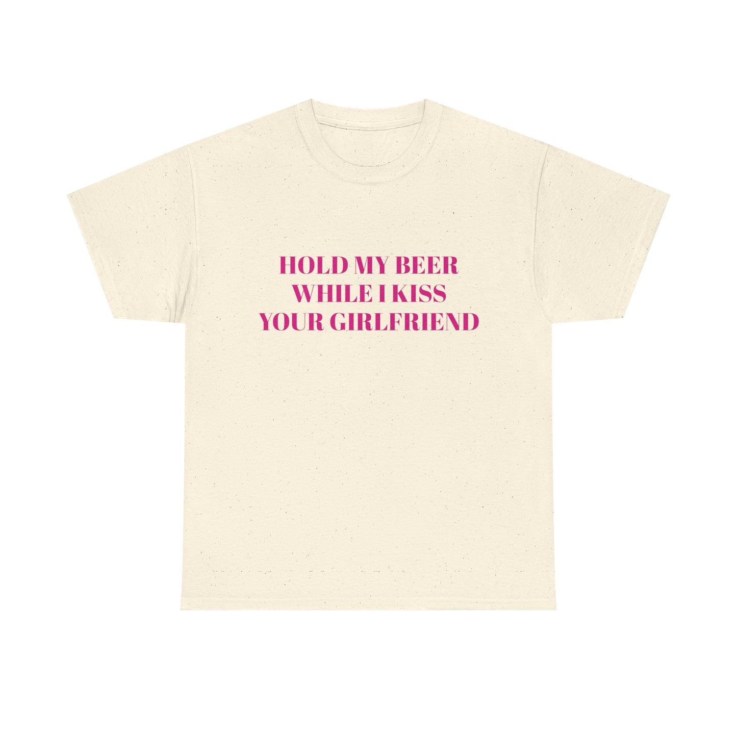 Hold My Beer While I Kiss Your Girlfriend - Graphic Unisex Heavy Cotton Tee