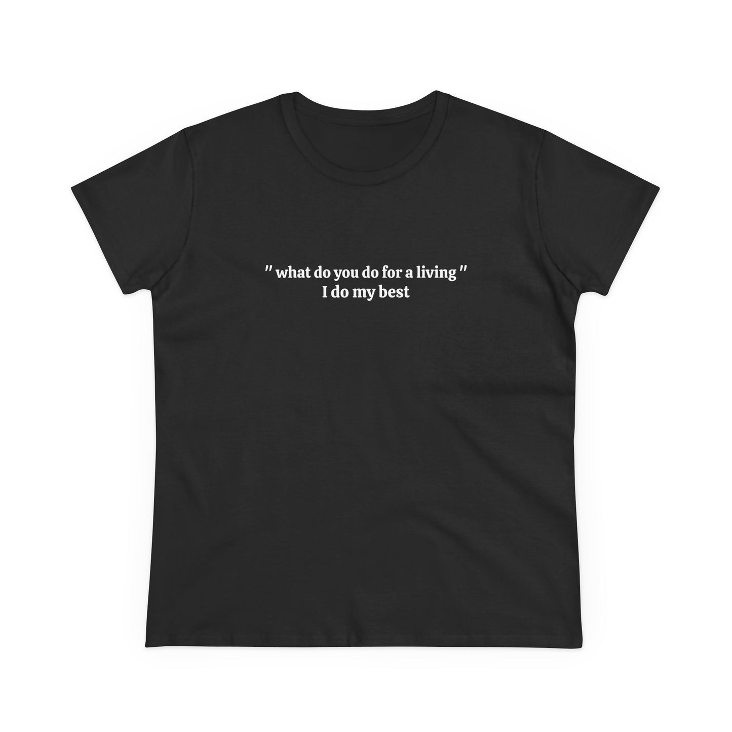 What Do You Do For A Living ? I Do My Best - Graphic Cotton Tee