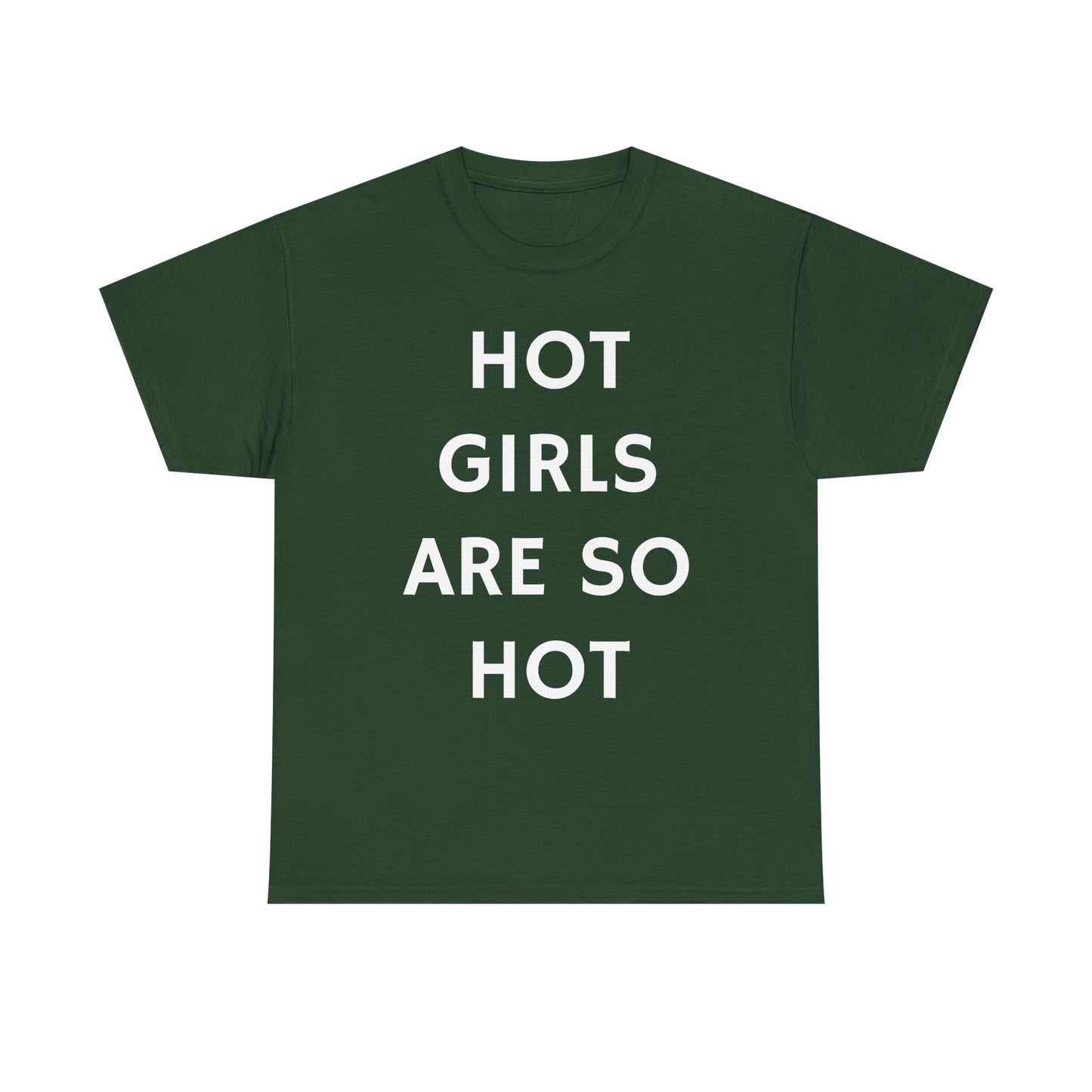 Hot Girls Are So Hot - Graphic Unisex Heavy Cotton Tee