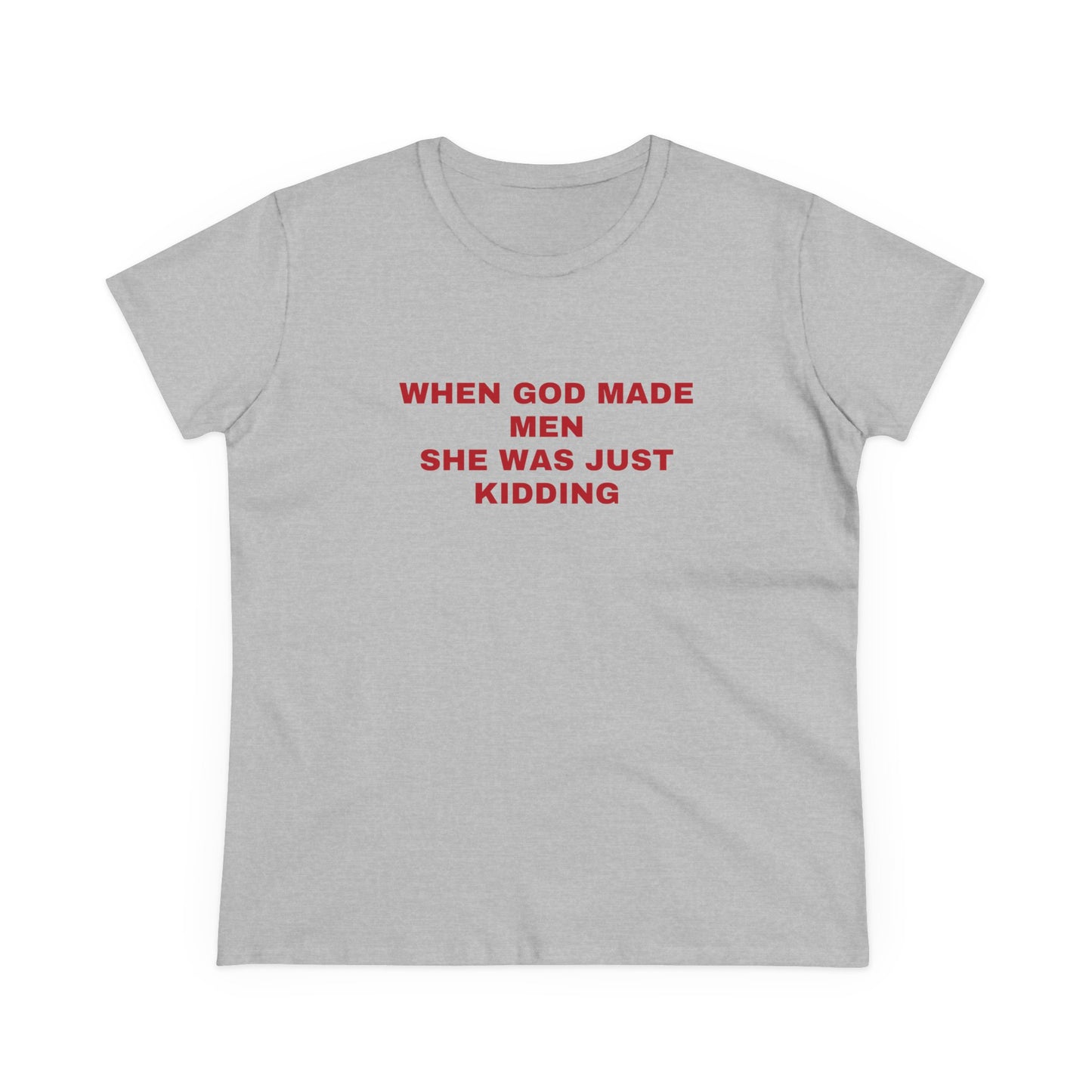 When God Made Men She Was Just Kidding - Graphic GIRL POWER Cotton Tee