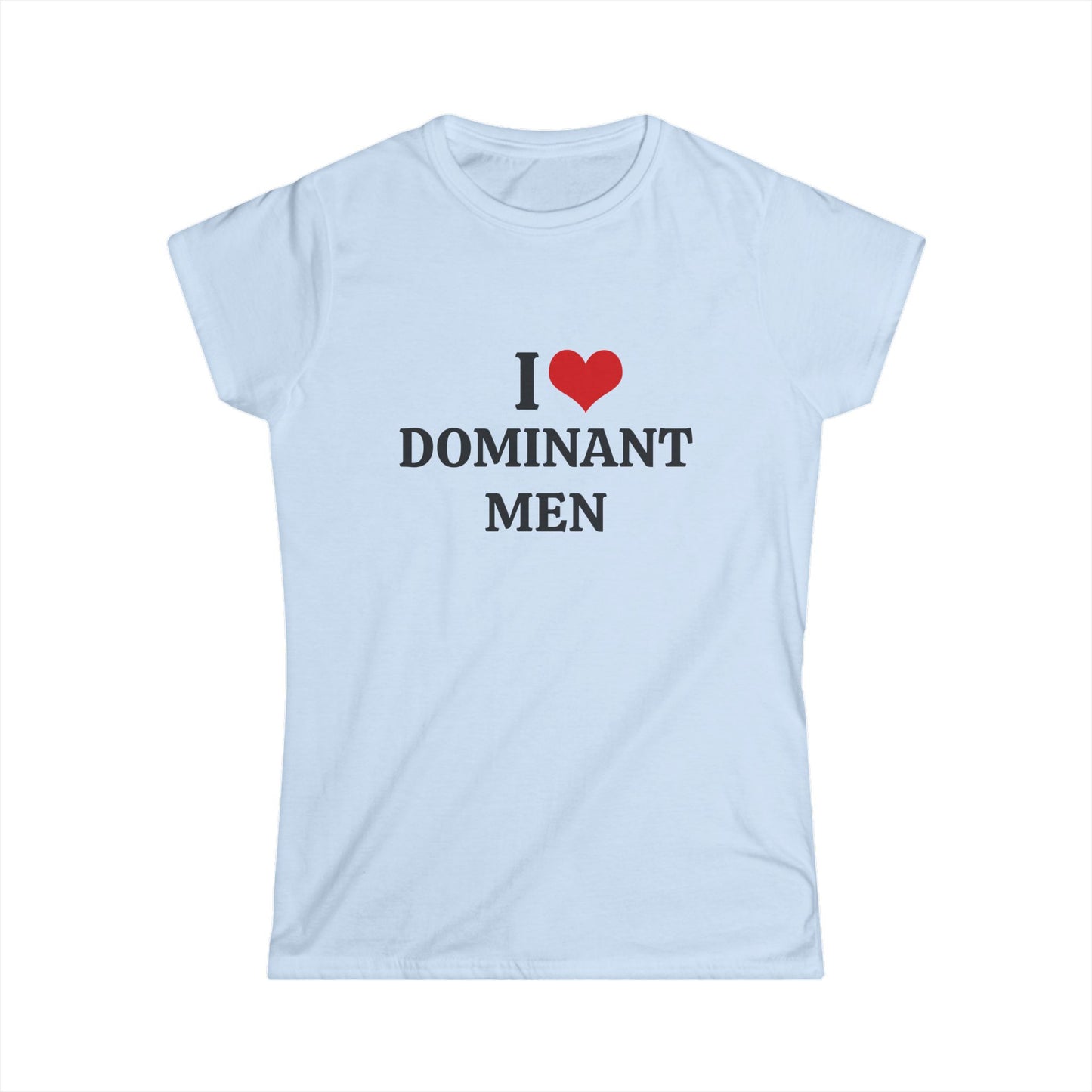I Love Dominant Men - Graphic Softstyle Tee