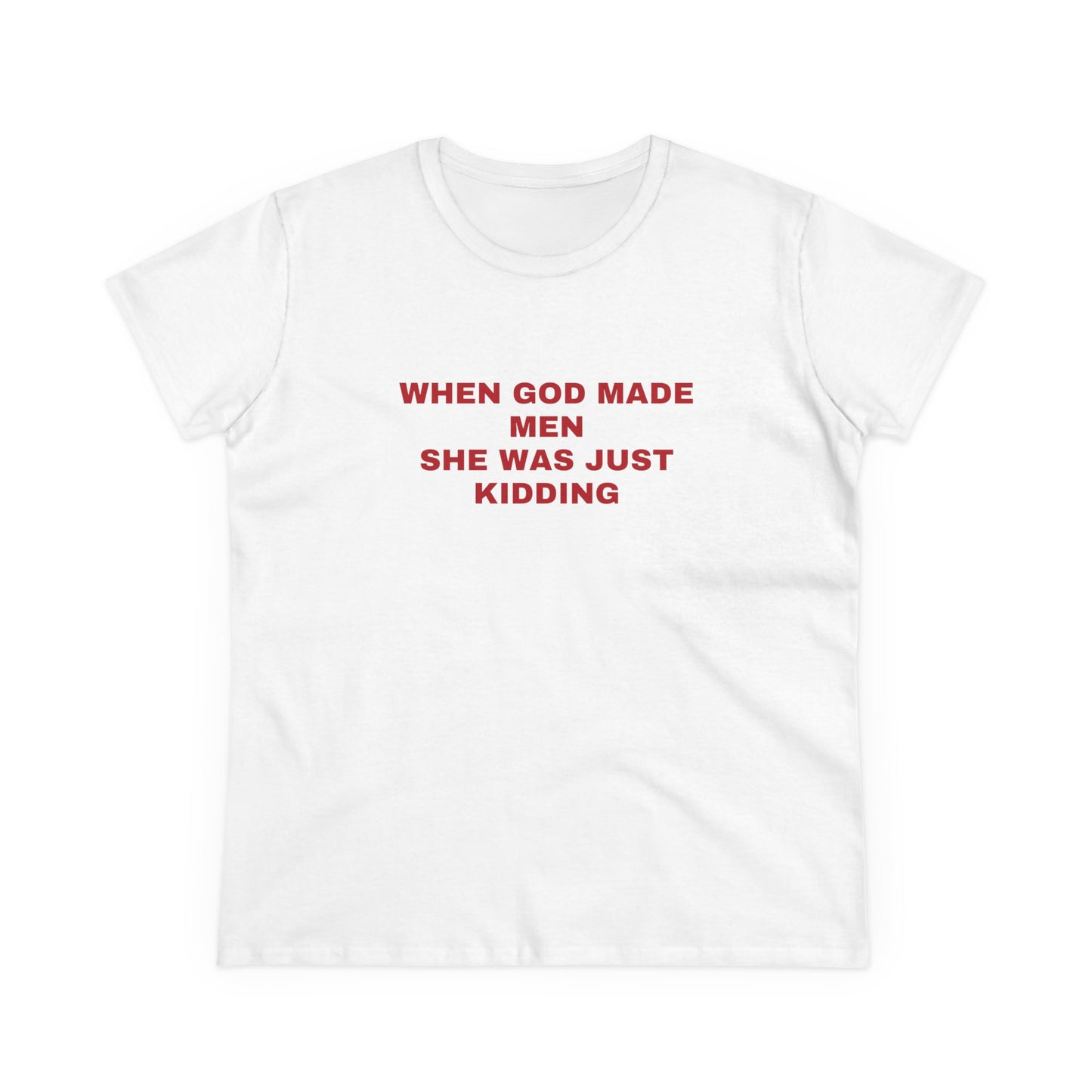 When God Made Men She Was Just Kidding - Graphic GIRL POWER Cotton Tee
