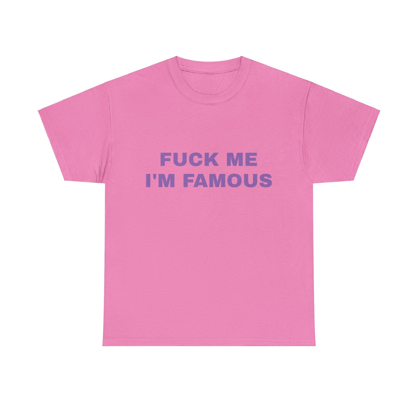 Fuck Me, I'm Famous - Graphic Unisex Heavy Cotton Tee