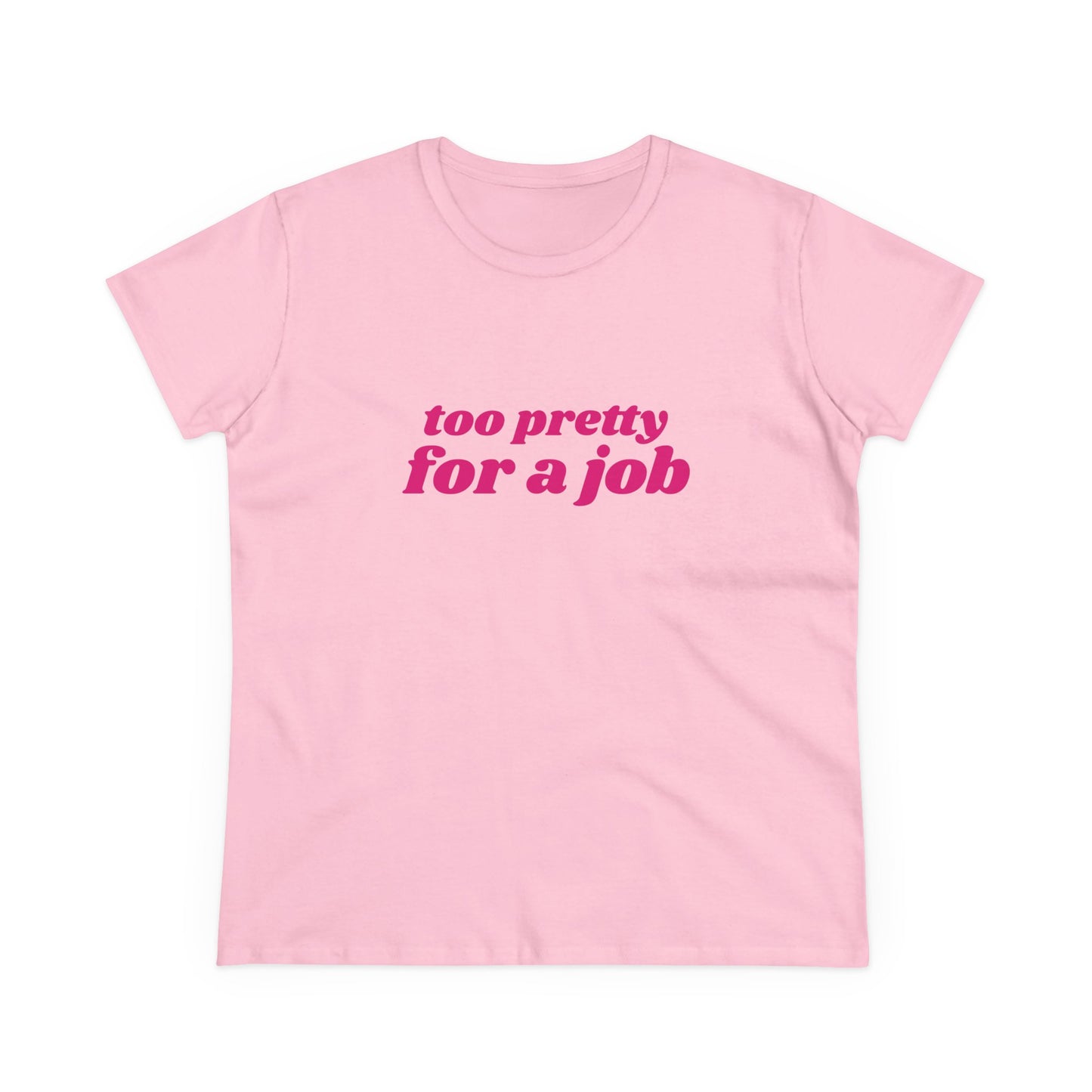 Too Pretty For A Job - Graphic Cotton Tee