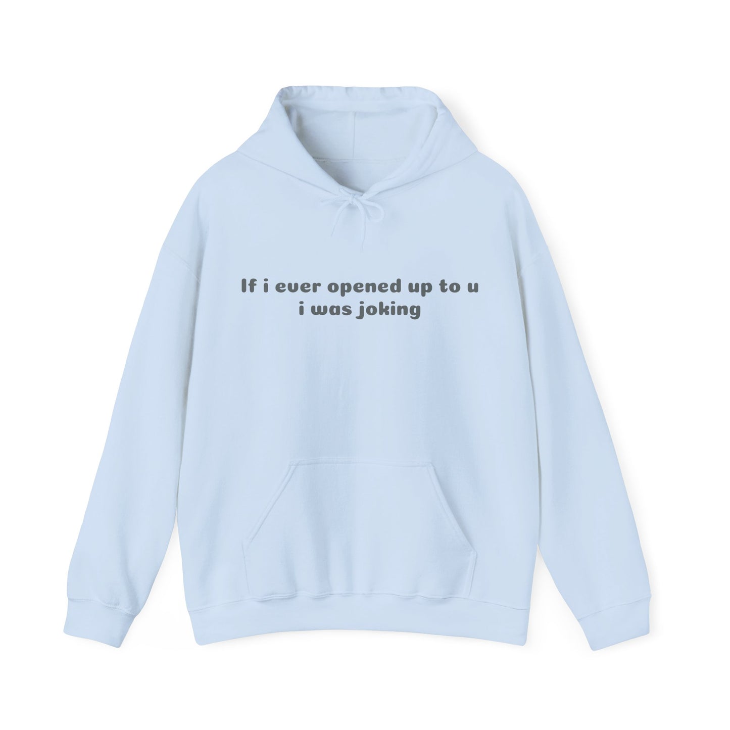 If I Ever Opened Up To U I Was Joking - Graphic Unisex Heavy Blend™ Hooded Sweatshirt