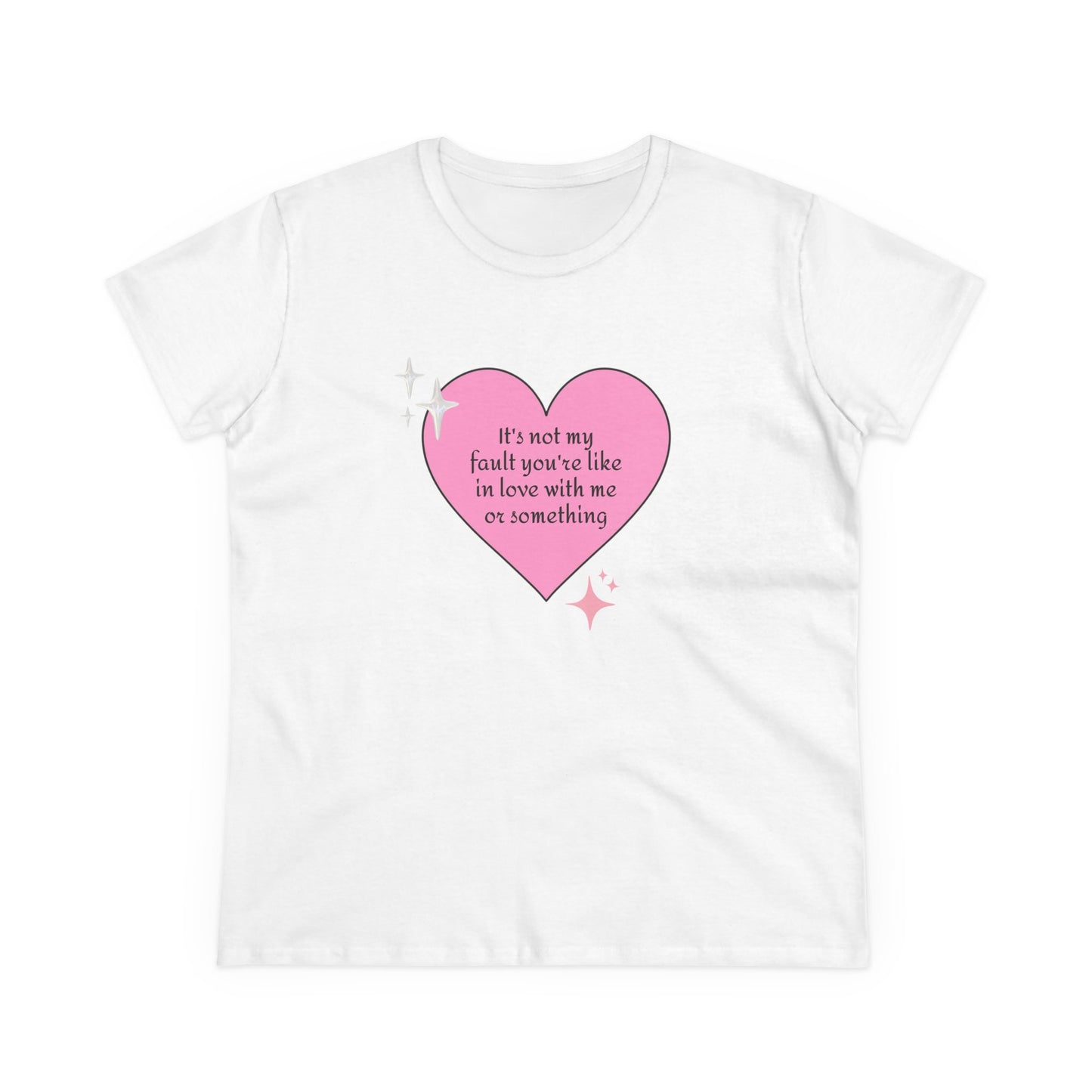 It's Not My Fault You're Like In Love With My Or Something - Graphic Heart Cotton Tee