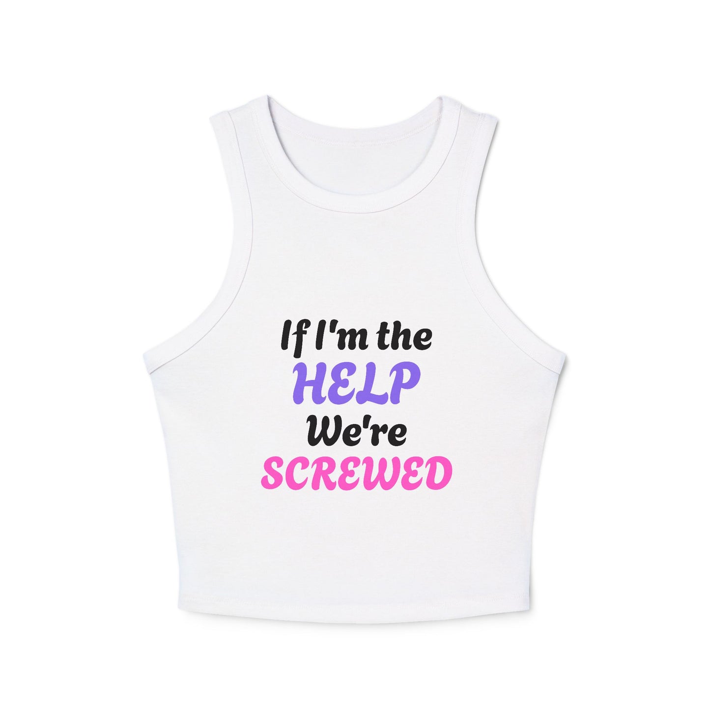 If I'm The Help We're Screwed - 3/3 Graphic Micro Rib Racer Tank Top