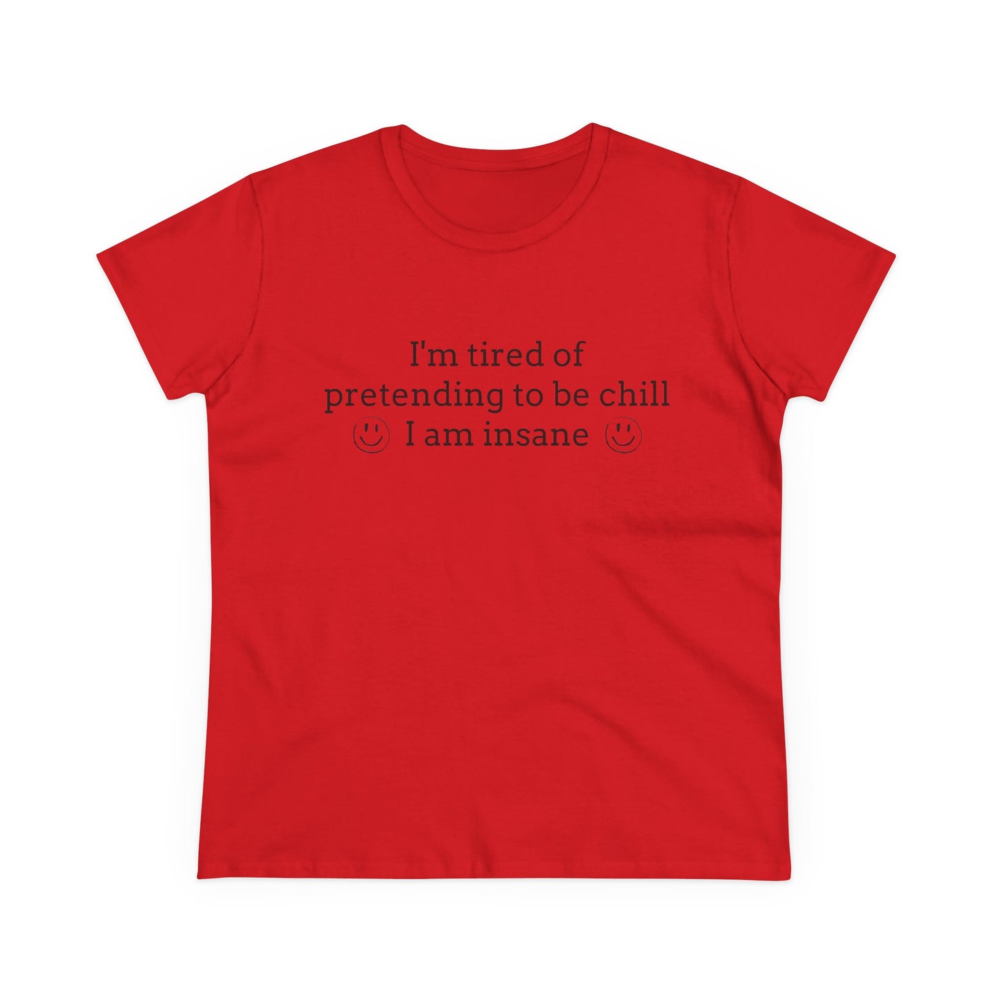 I'm Tired Of Pretending To Be Chill, I Am Insane - Graphic Cotton Tee