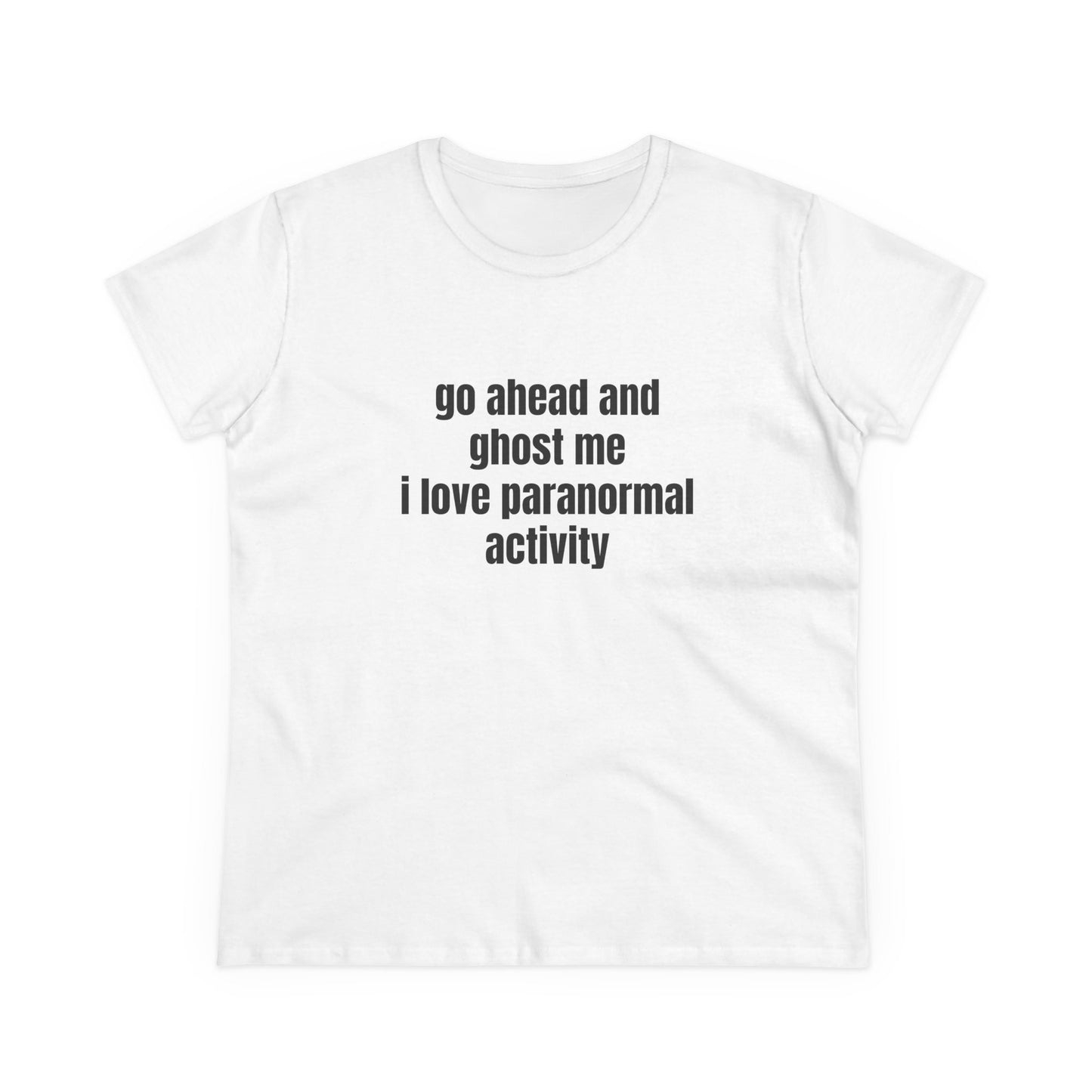 Go Ahead And Ghost Me I Love Paranormal Activity - Graphic Cotton Tee