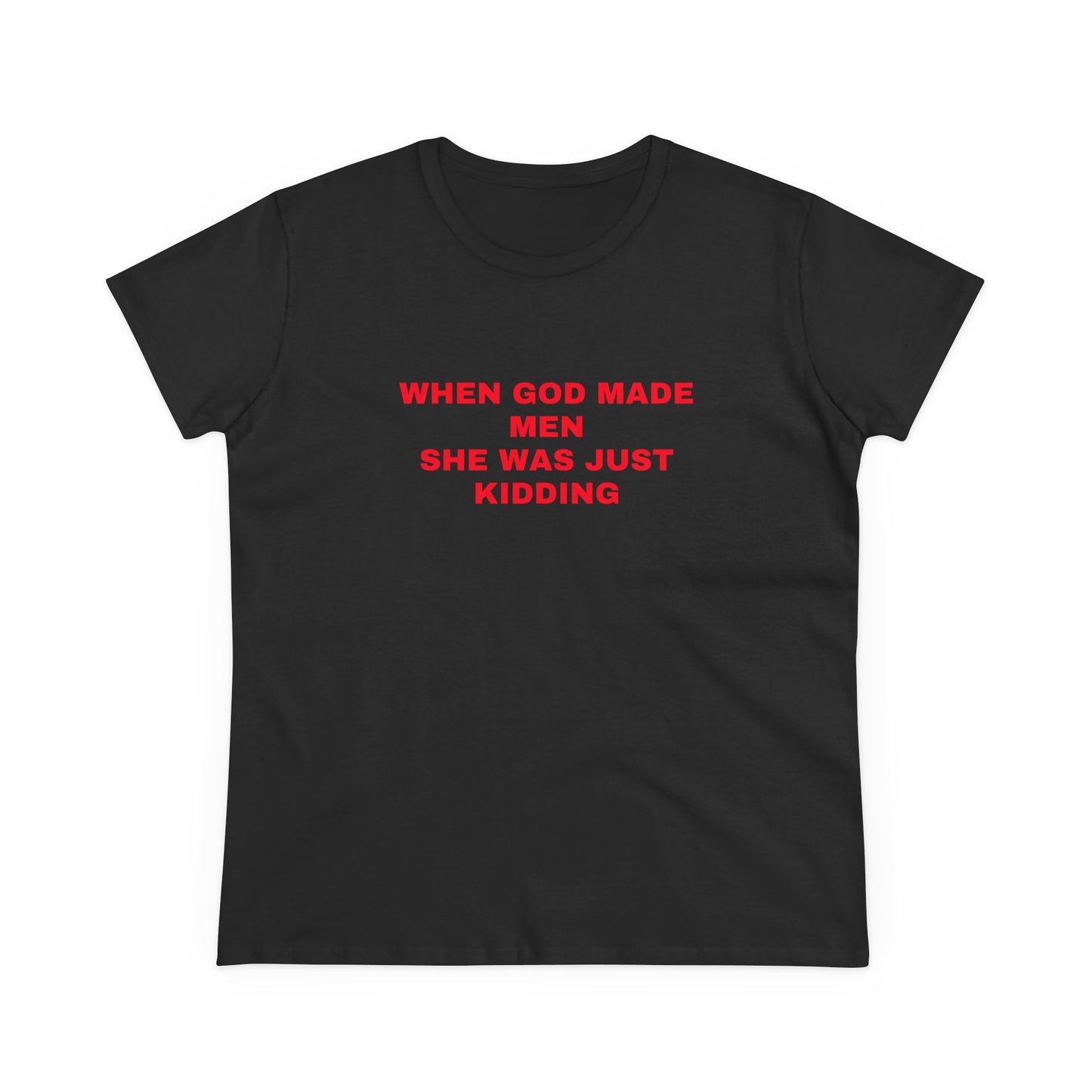 When God Made Men She Was Just Kidding - Graphic GIRL POWER Cotton Tee