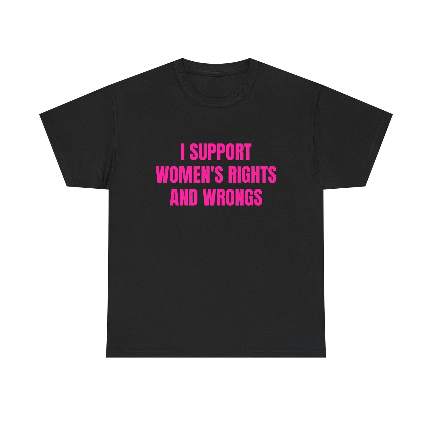I Support Women's Rights And Wrongs - Graphic Unisex Heavy Cotton Tee