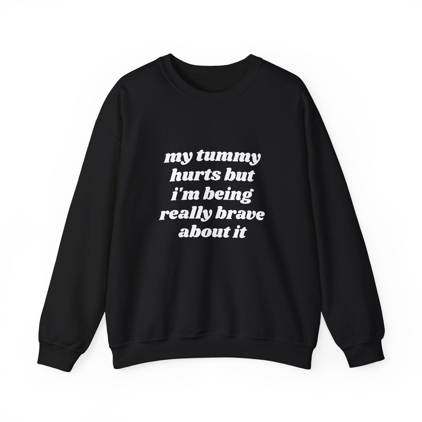 My Tummy Hurts But I'm Being Really Brave About It - Graphic Unisex Heavy Blend™ Crewneck Sweatshirt