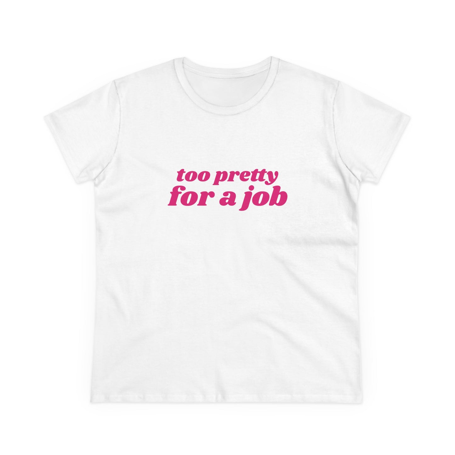 Too Pretty For A Job - Graphic Cotton Tee