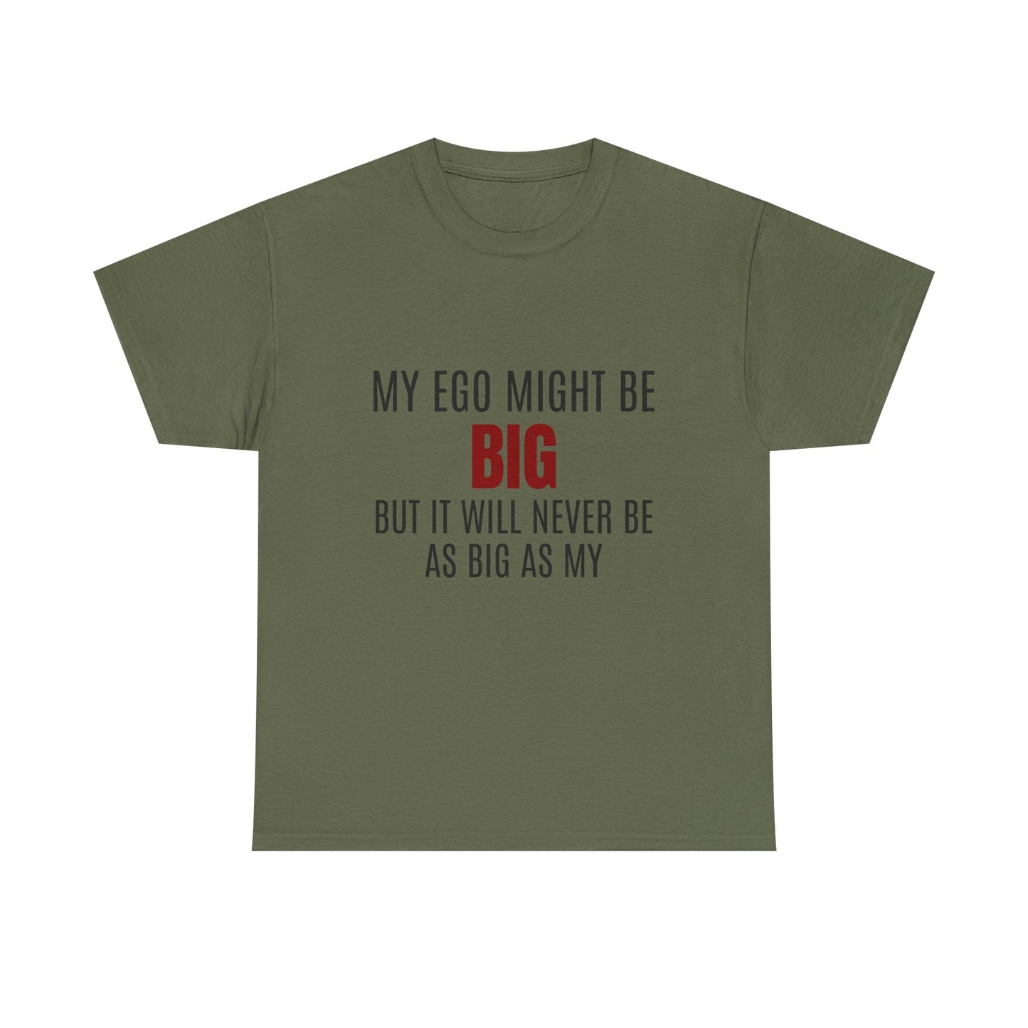 My Ego Might Be BIG, But It Will Never Be As Big As My - Graphic Unisex Heavy Cotton Tee