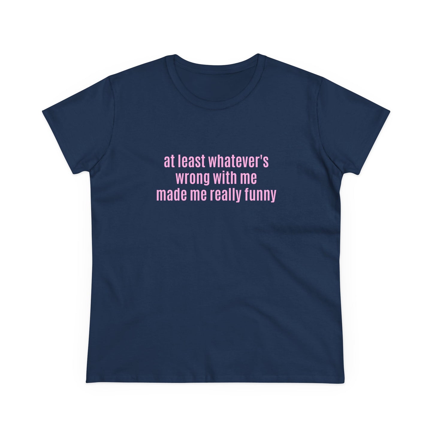 At Least Whatever's Wrong With Me Made Me Really Funny - Graphic Cotton Tee