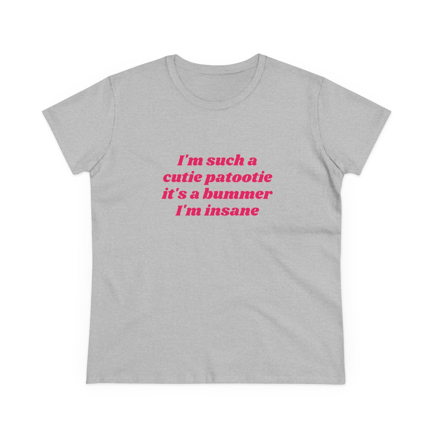 I'm Such A Cutie Patootie It's A Bummer I'm Insane - Graphic Cotton Tee