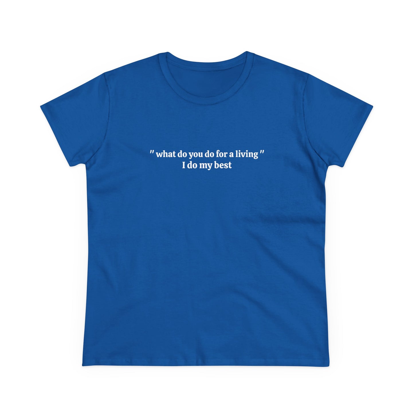 What Do You Do For A Living ? I Do My Best - Graphic Cotton Tee