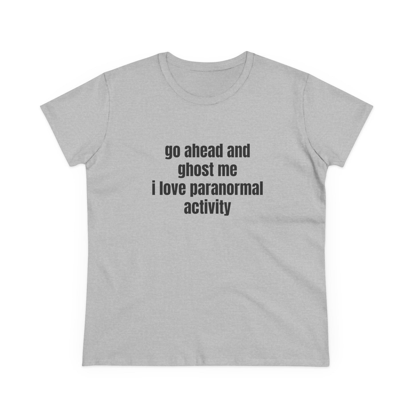 Go Ahead And Ghost Me I Love Paranormal Activity - Graphic Cotton Tee