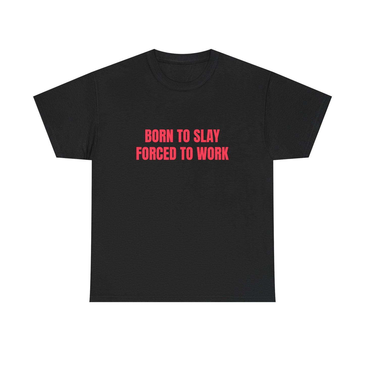 Born To Slay Forced To Work - Graphic Unisex Heavy Cotton Tee