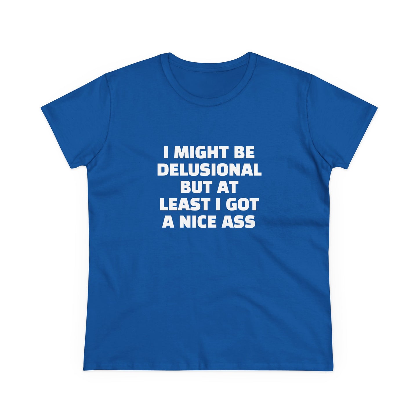 I Might Be Delusional But At Least I Got A Nice Ass - Graphic Cotton Tee