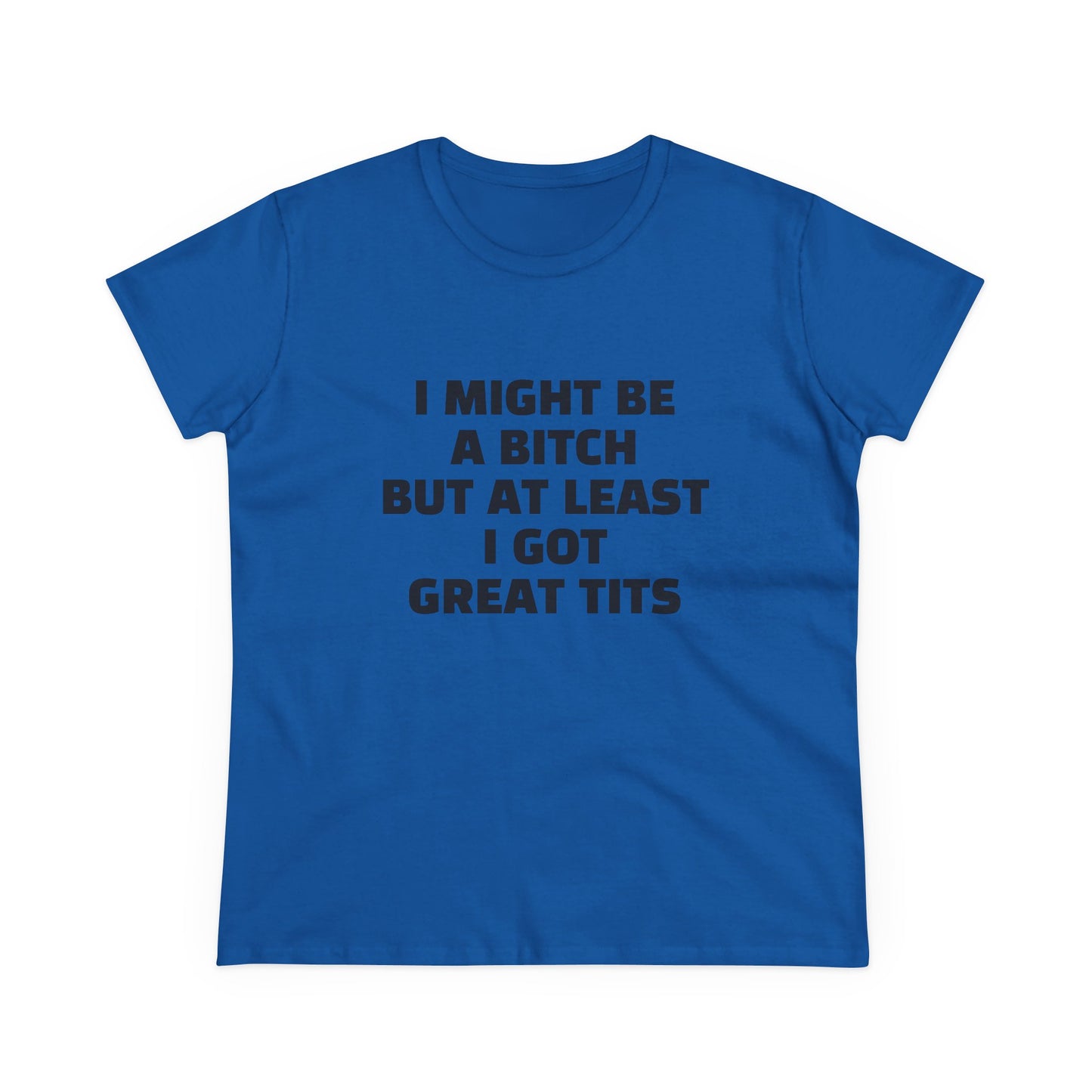 I Might Be A Bitch But At Least I Got Great Tits - 1/2 Graphic Cotton Tee