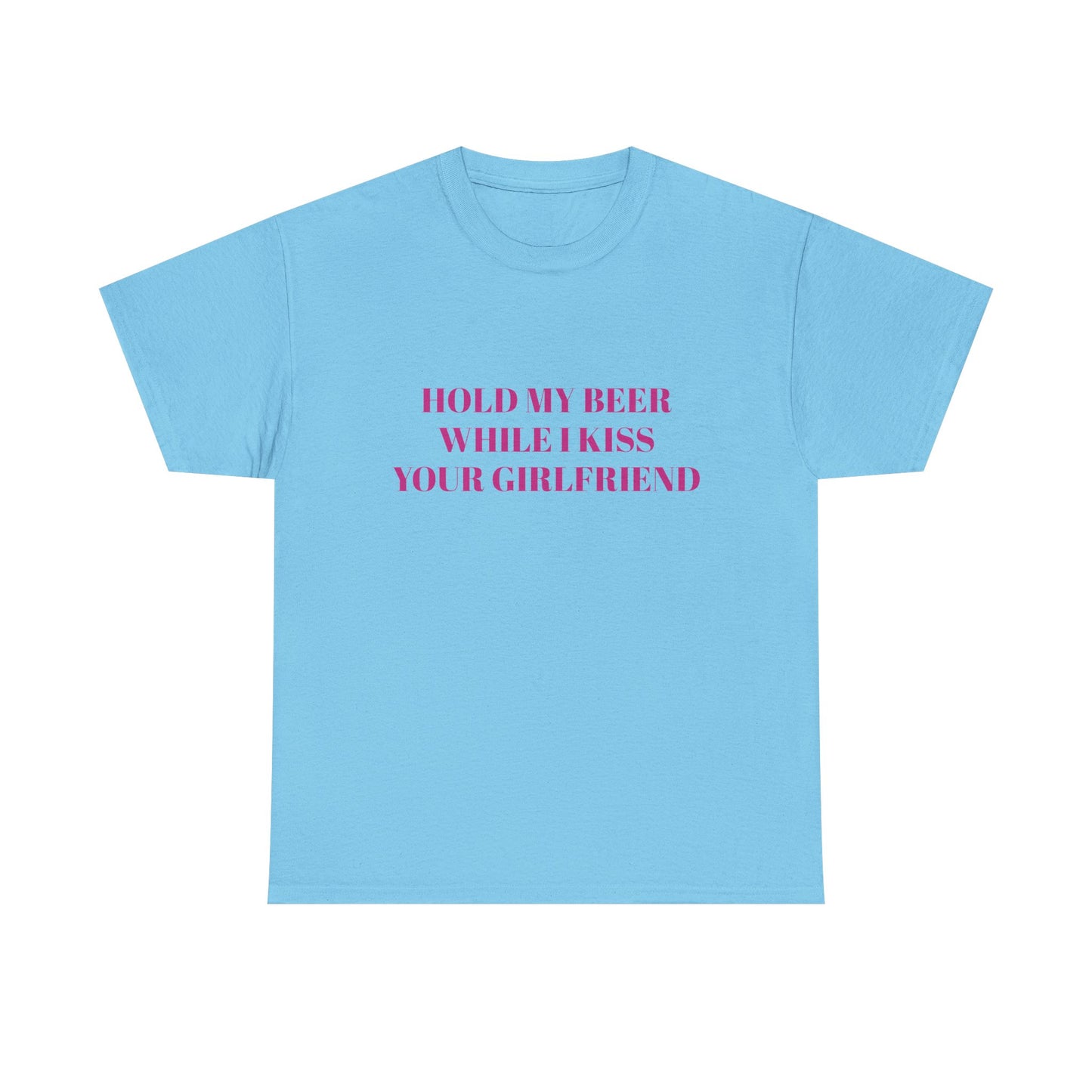 Hold My Beer While I Kiss Your Girlfriend - Graphic Unisex Heavy Cotton Tee